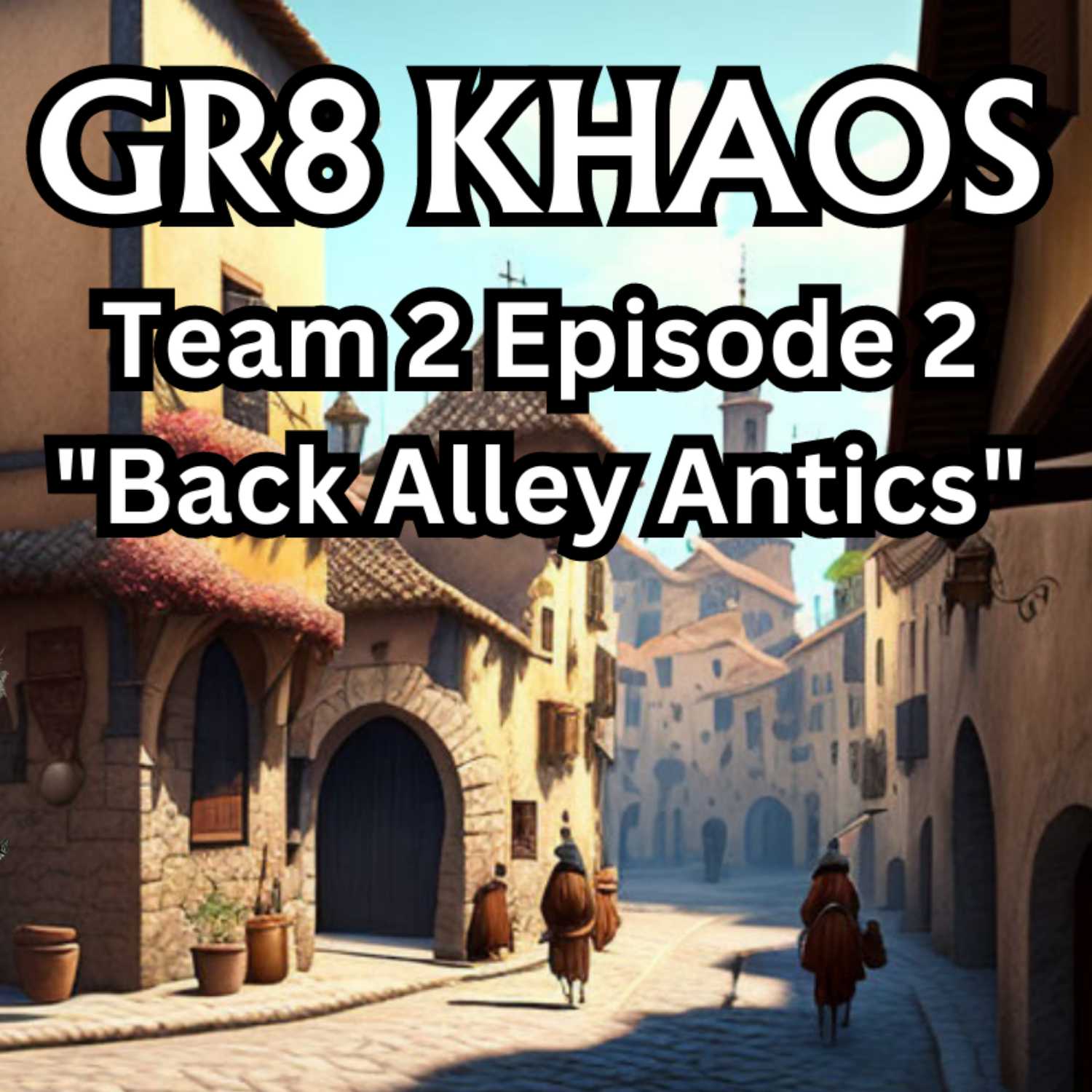 GR8 Khaos T2E2 "Back Alley Antics"