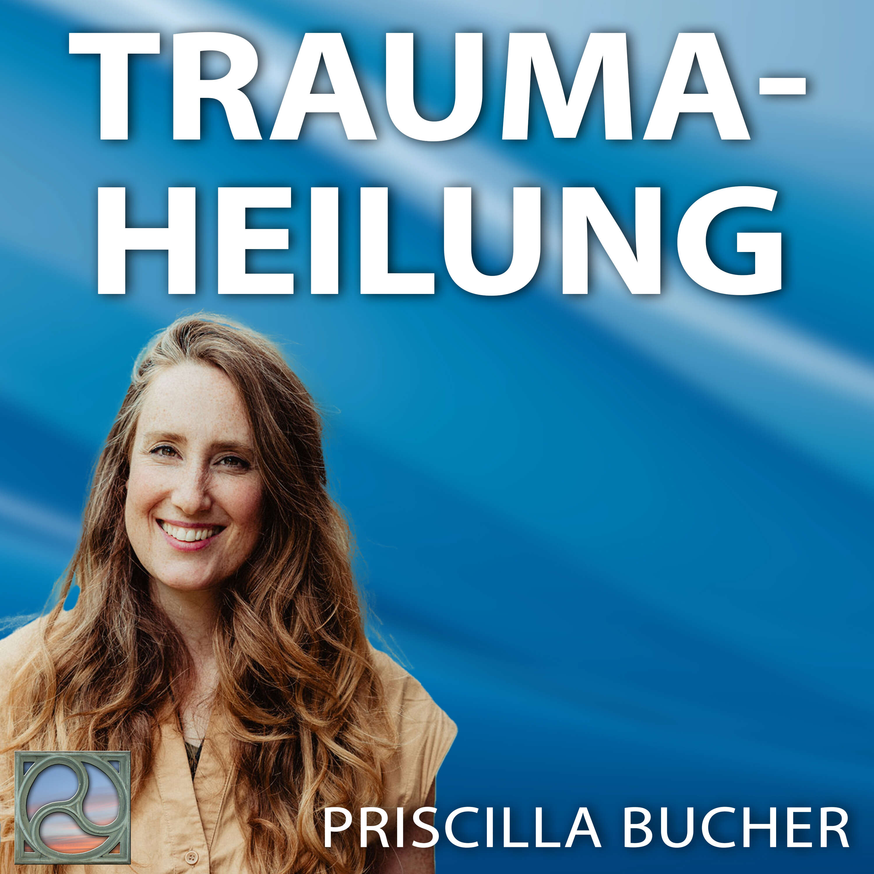 #081 Traumaheilung - Priscilla Bucher im Expertengespräch