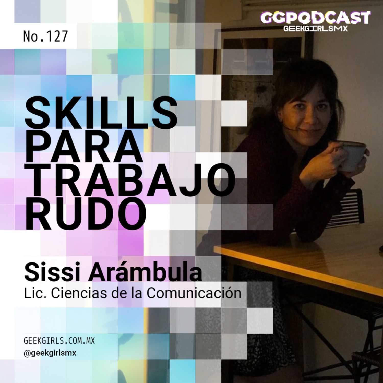 Skills para trabajo rudo - GGPodCast - Sissi Arámbula