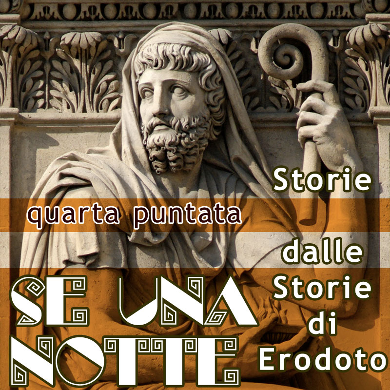 Se una notte. Storie dalle “Storie” di Erodoto. Quarta Puntata