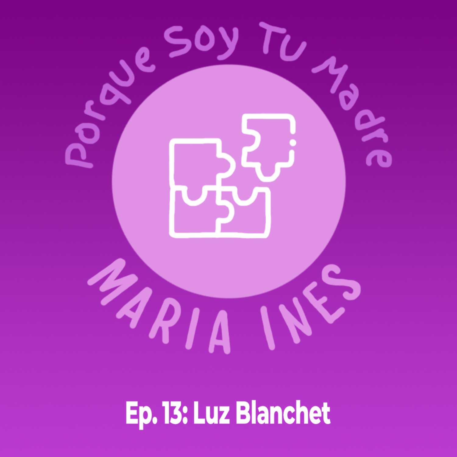 Ep. 13 Porque soy tu madre… María Inés - Luz Blanchet