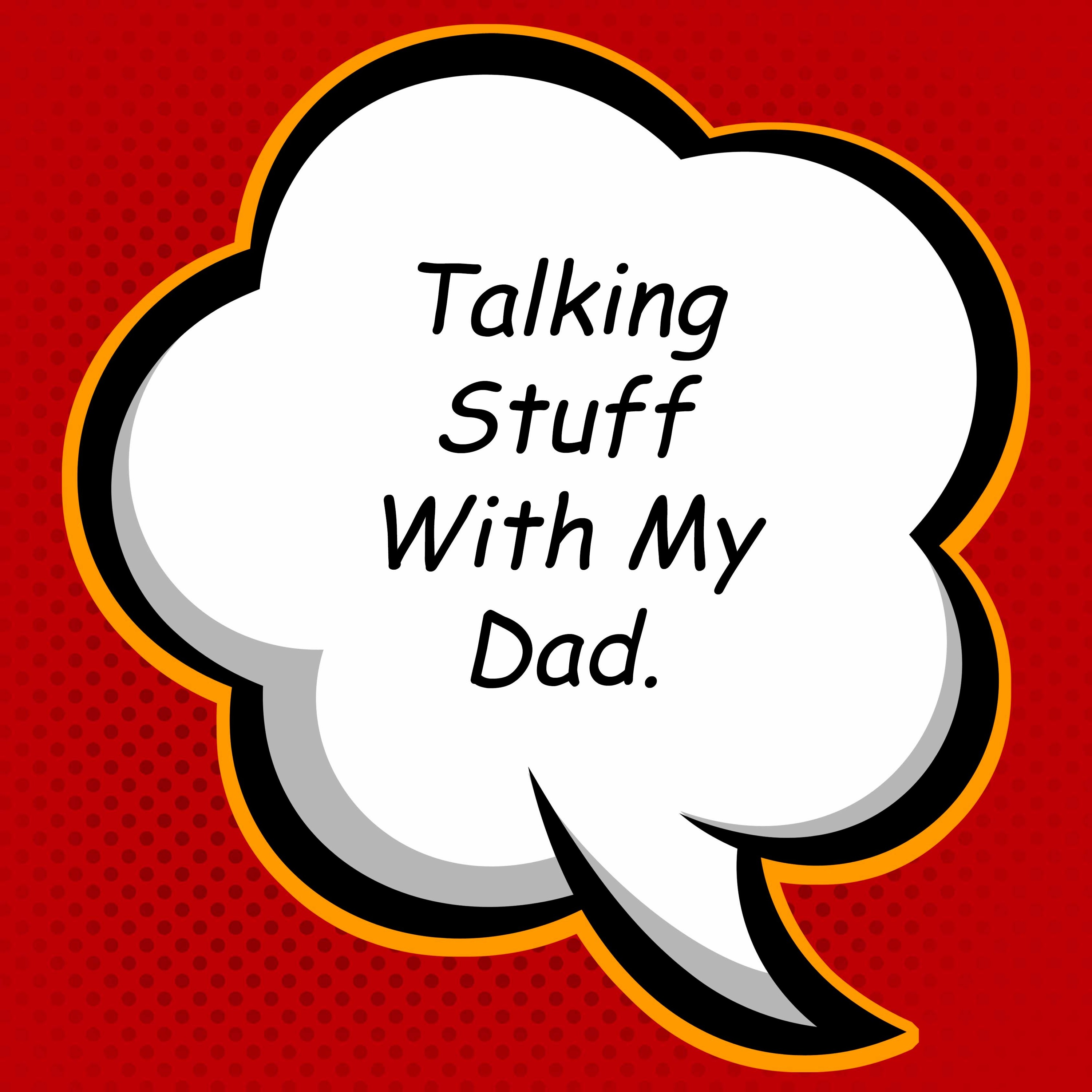 Talking Stuff With My Dad S.1 Ep.4