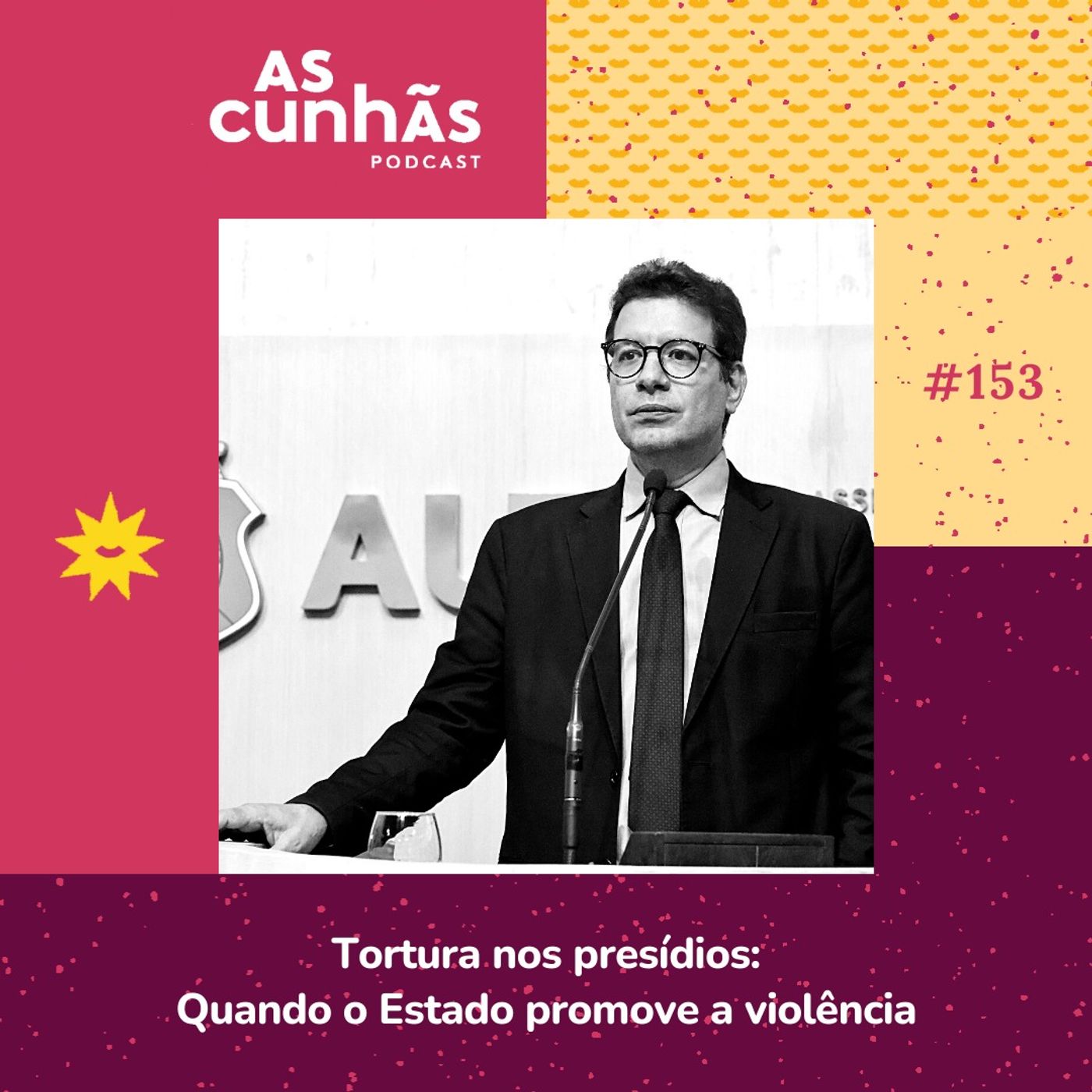 Episódio 153 - Tortura nos presídios: Quando o Estado promove a violência