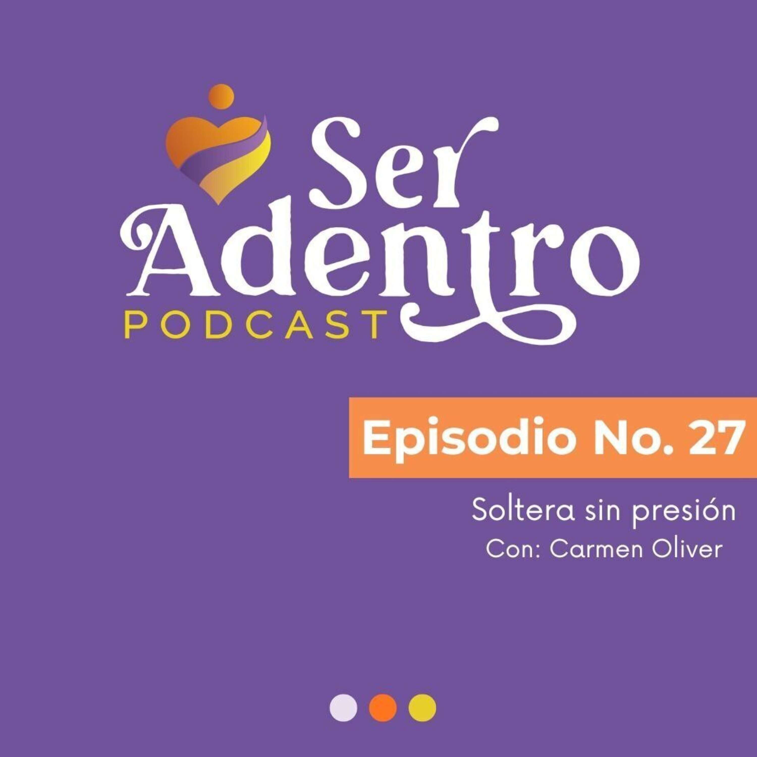 EP.27 Soltera sin presión con Carmen Oliver