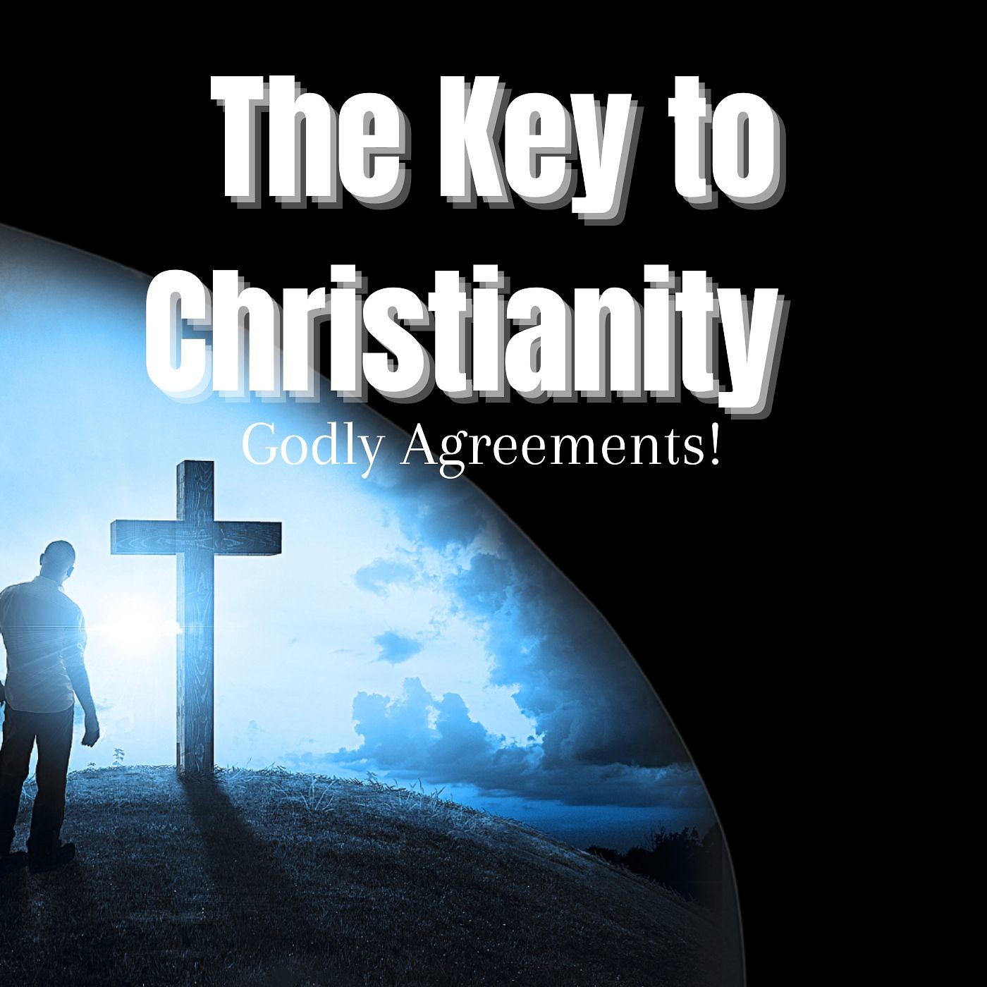 The Key To Christianity - Godly Agreements!