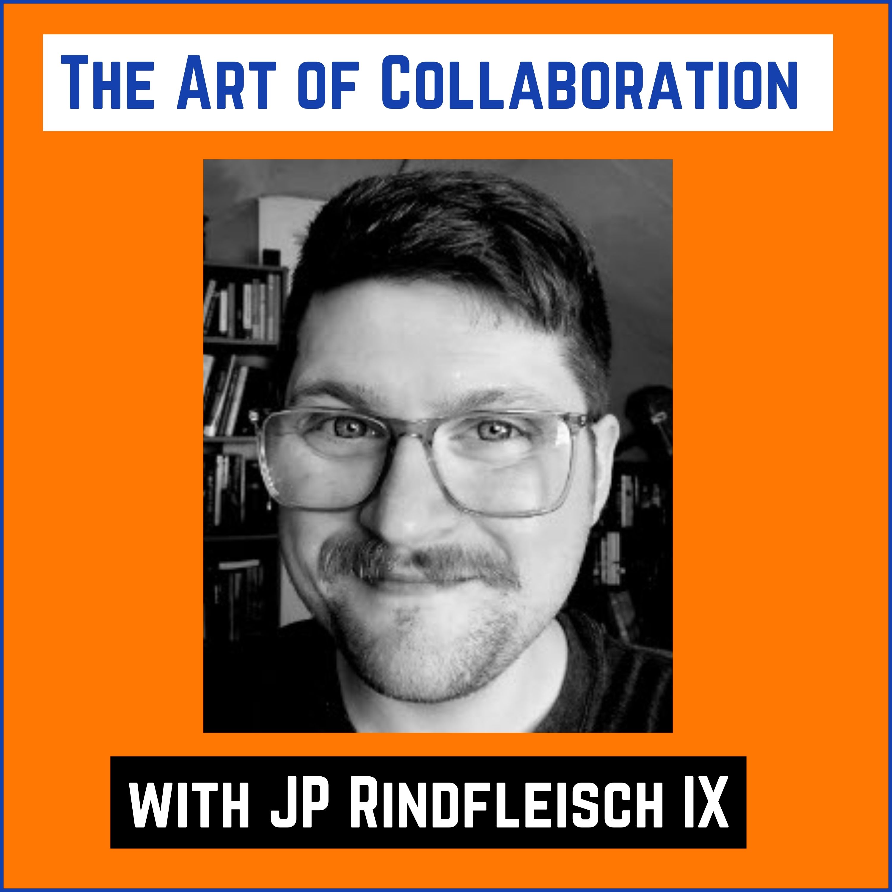 64: The Art of Collaboration with JP Rindfleisch IX