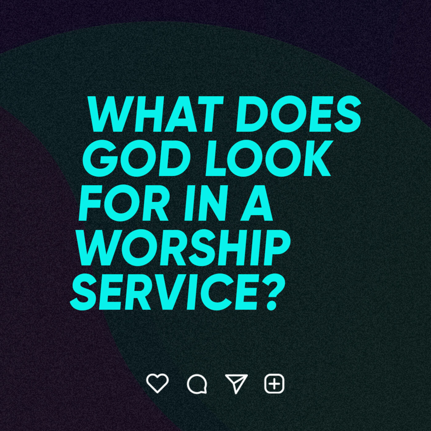 What Does God Look For in a Worship Service?