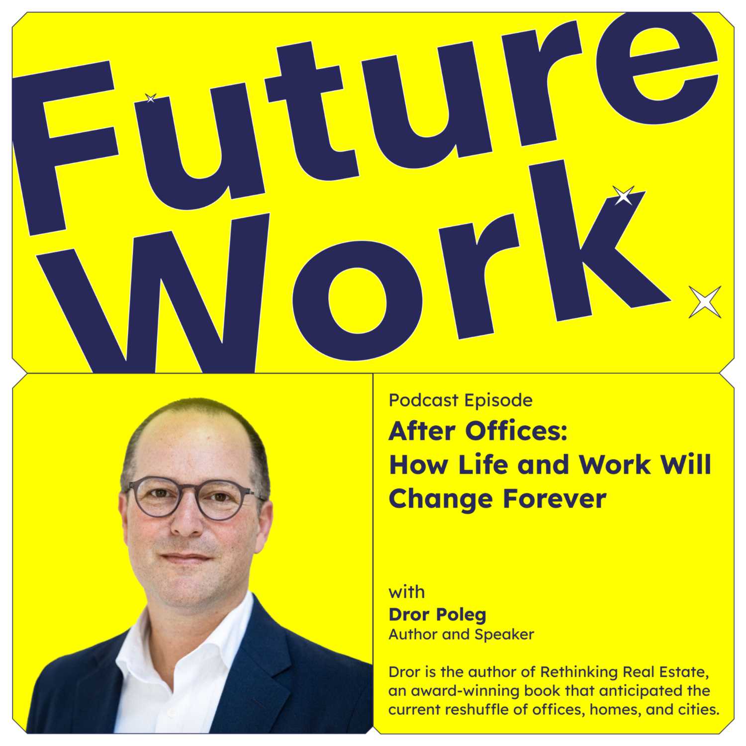 S01 E07 - After Offices: How Life and Work Will Change Forever (with Dror Poleg, Economic Historian and Author of Rethink Real Estate)