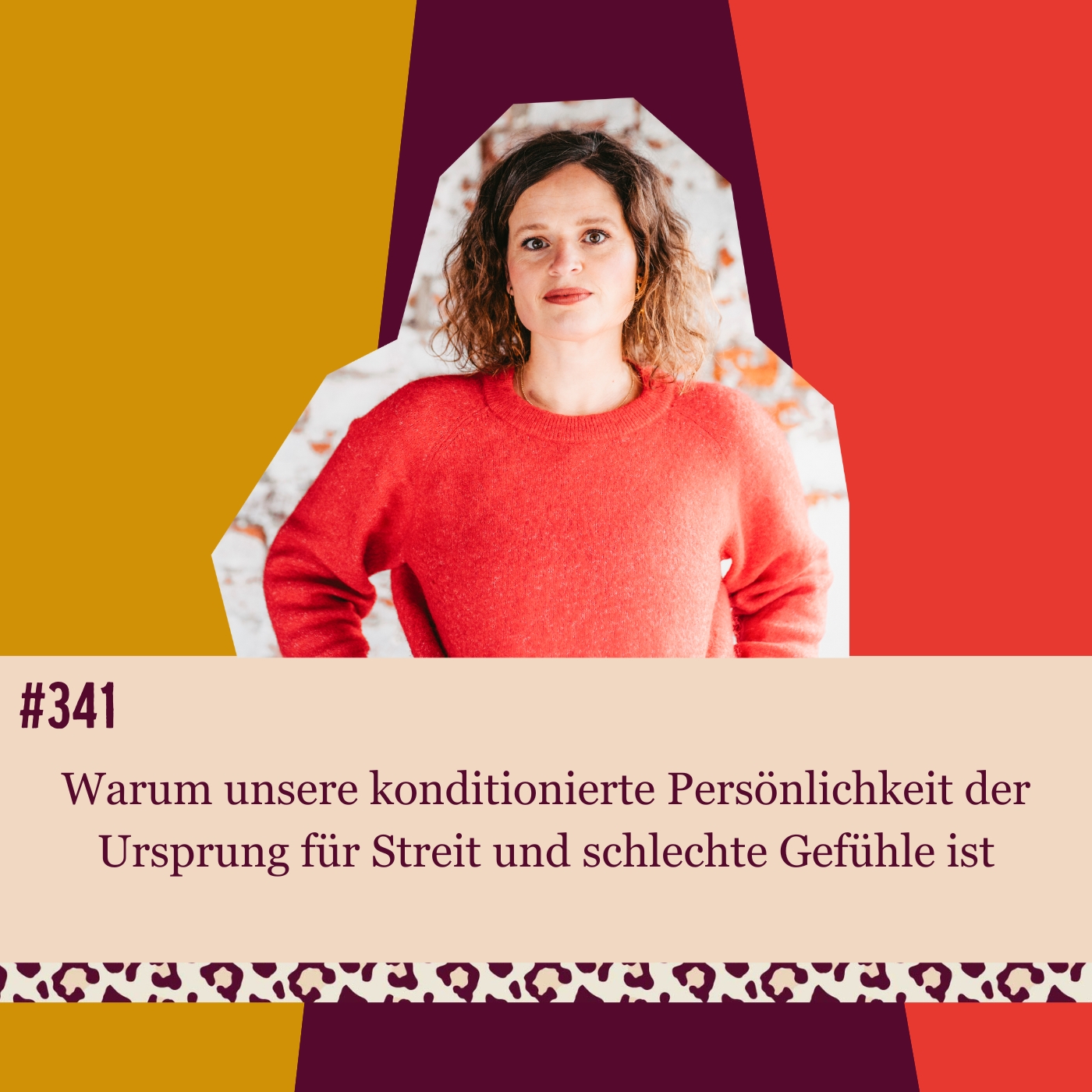 #341 Warum unsere konditionierte Persönlichkeit der Ursprung für Streit und schlechte Gefühle ist