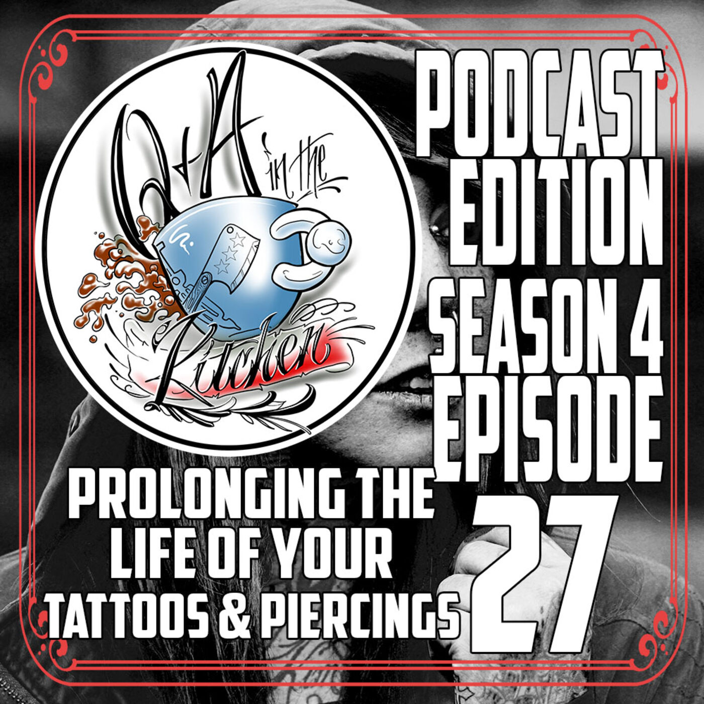 Prolonging the Life of Your Tattoos & Piercings - Q&A in the Kitchen Podcast - S04 EP27