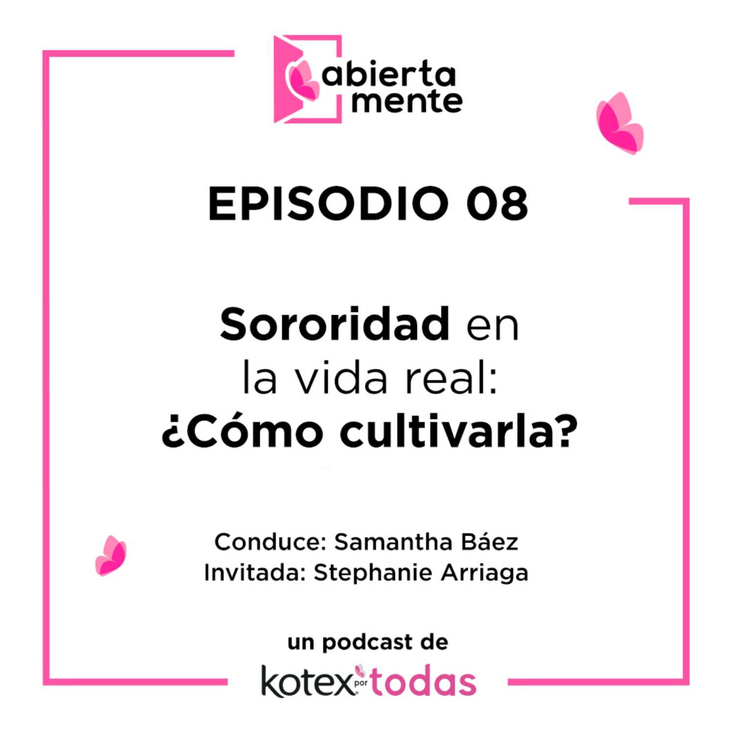 T01 Ep08 - Sororidad en la vida real ¿Cómo cultivarla?