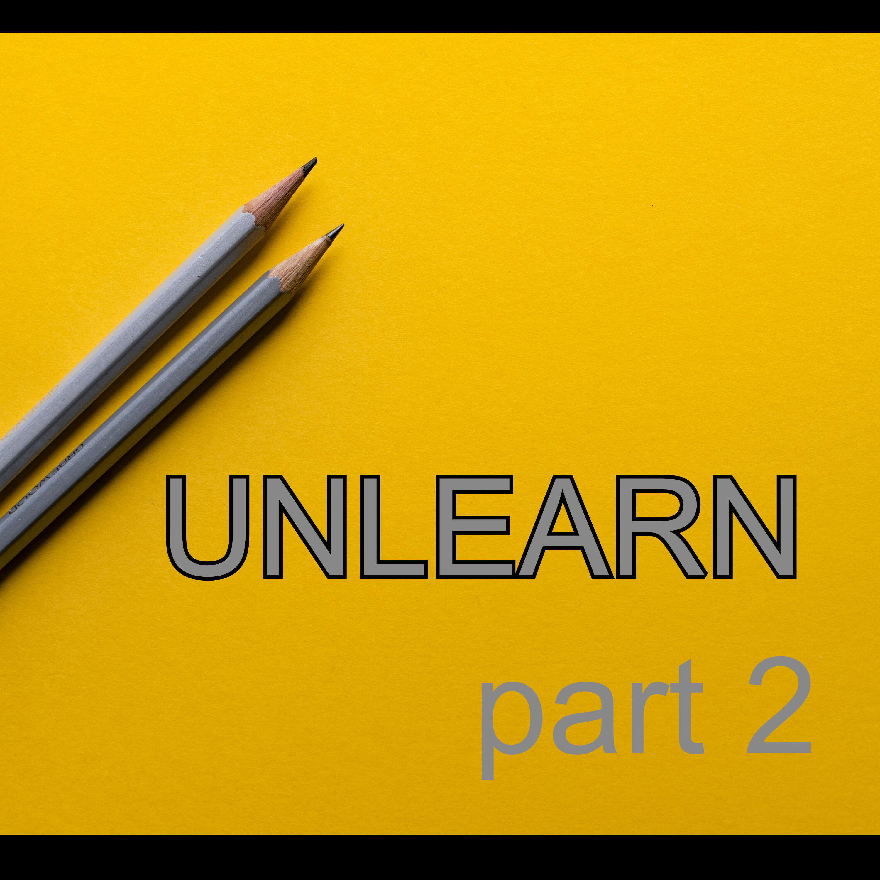 Unlearn Part 2