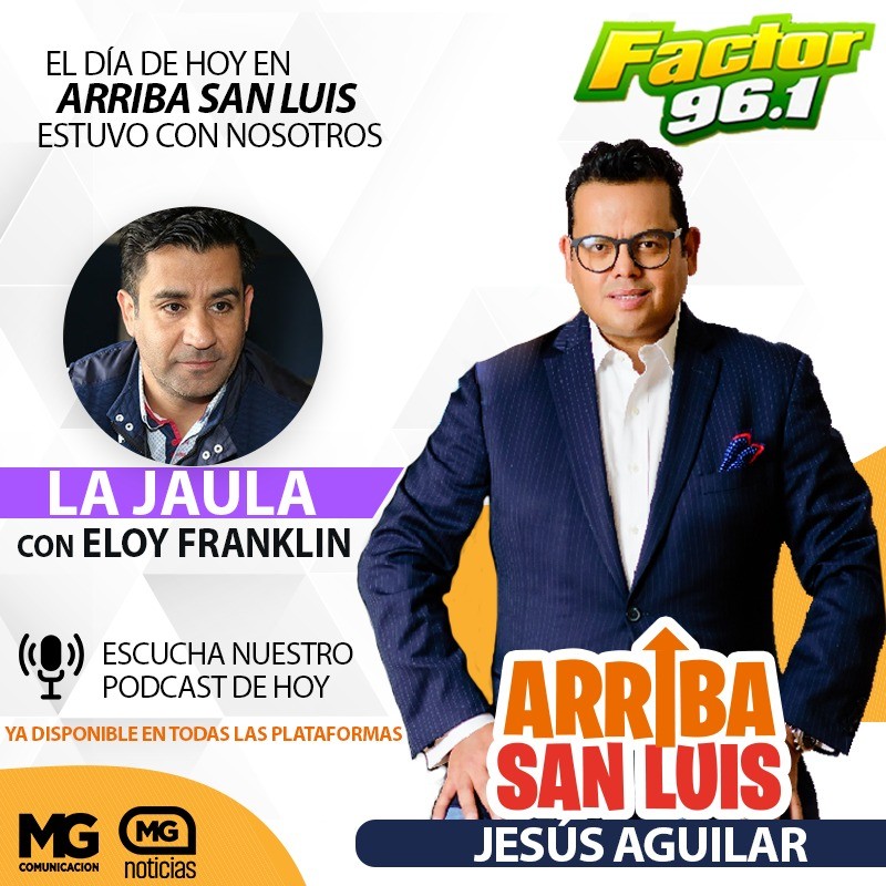 18JULIO23 Arriba San Luis: ’La Jaula con Eloy Franklin’