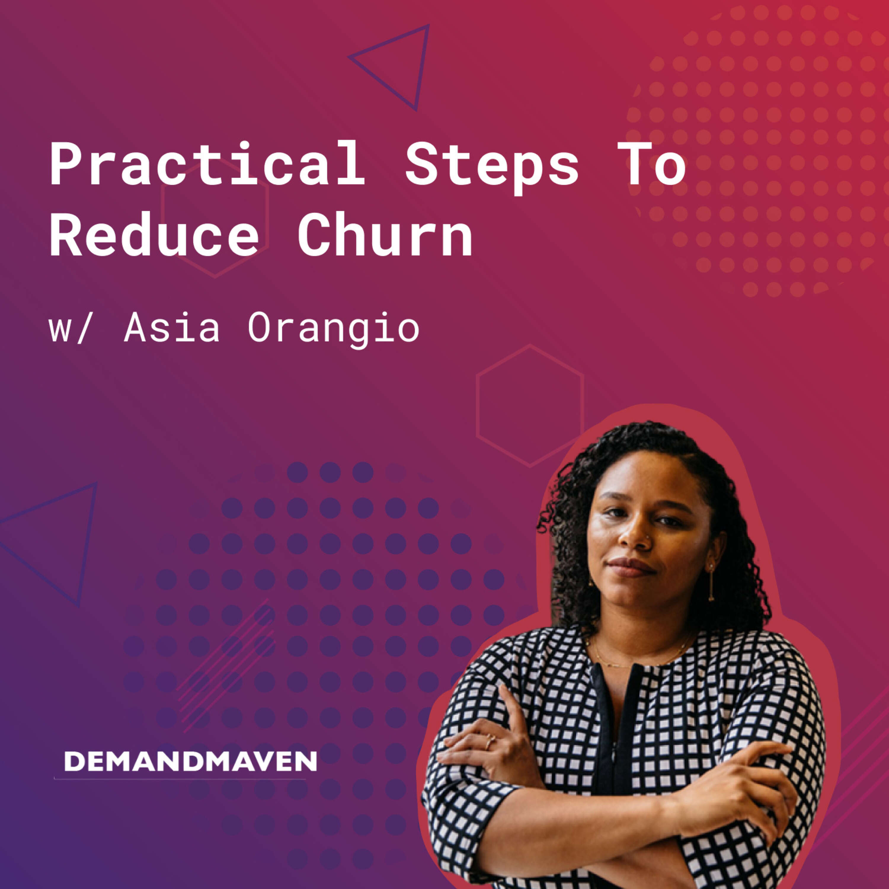 144: How to Reduce Churn (w/ Asia Orangio, DemandMaven)