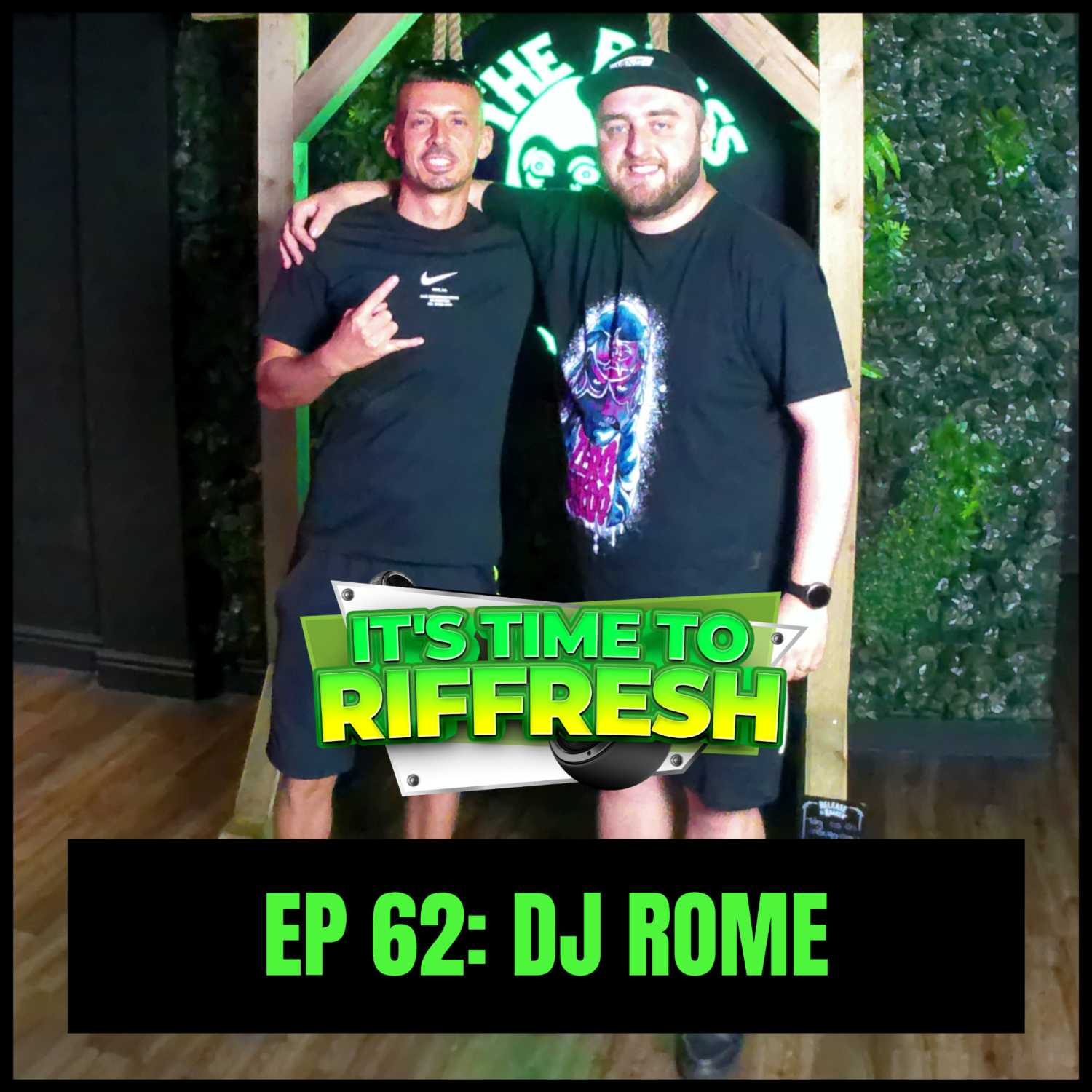 #62 DJ ROME | IT'S TIME TO RIFFRESH PODCAST #62 WITH BRAD RIFFRESH