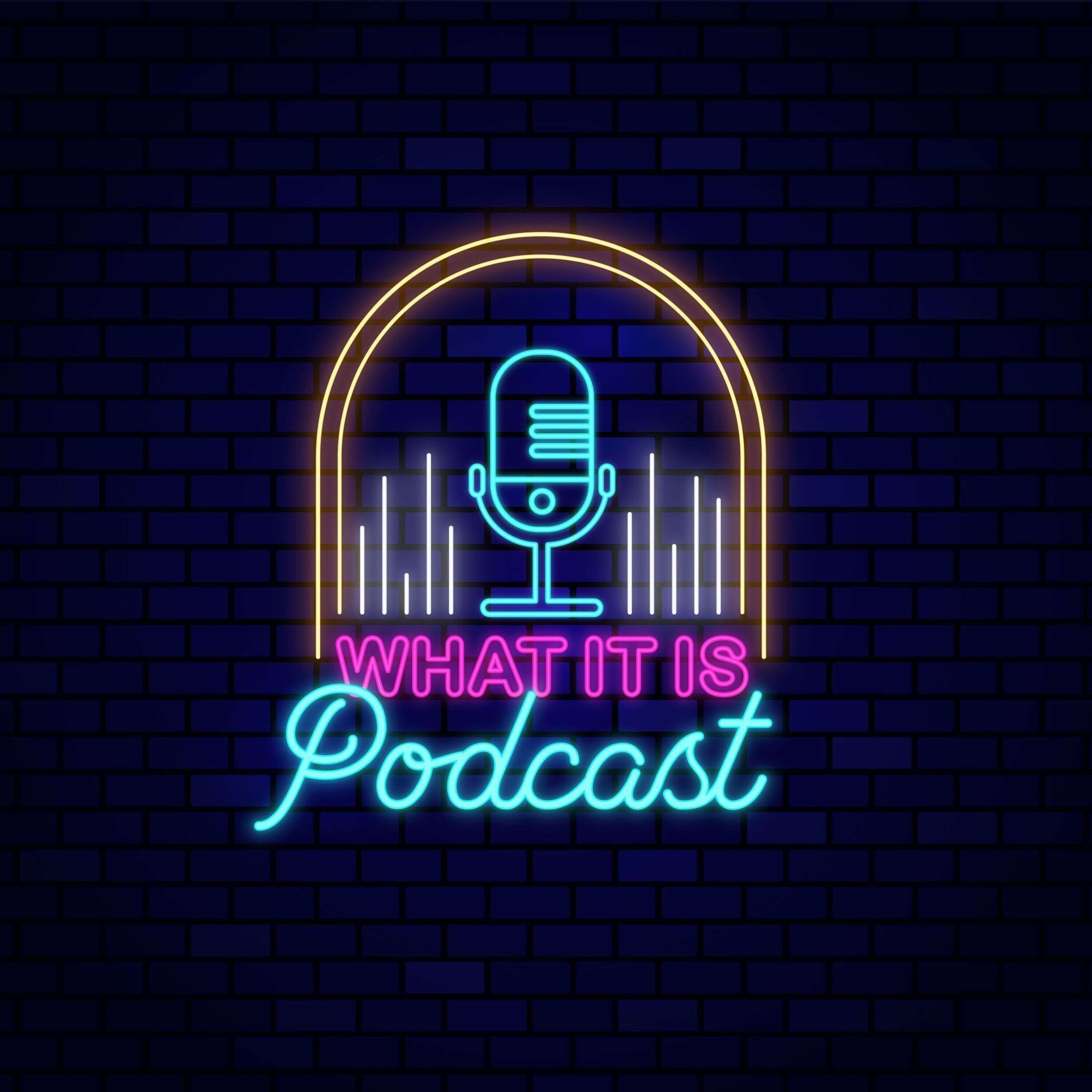 What It Is Podcast 