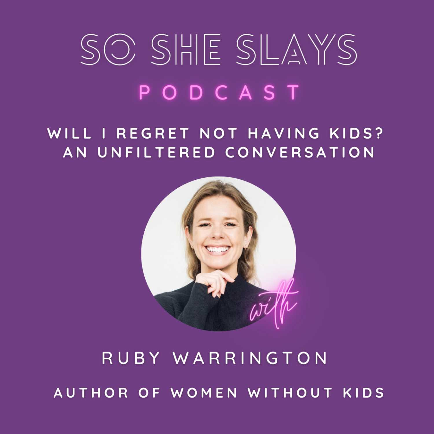 Will I Regret Not Having Kids? An Unfiltered Conversation with Ruby Warrington