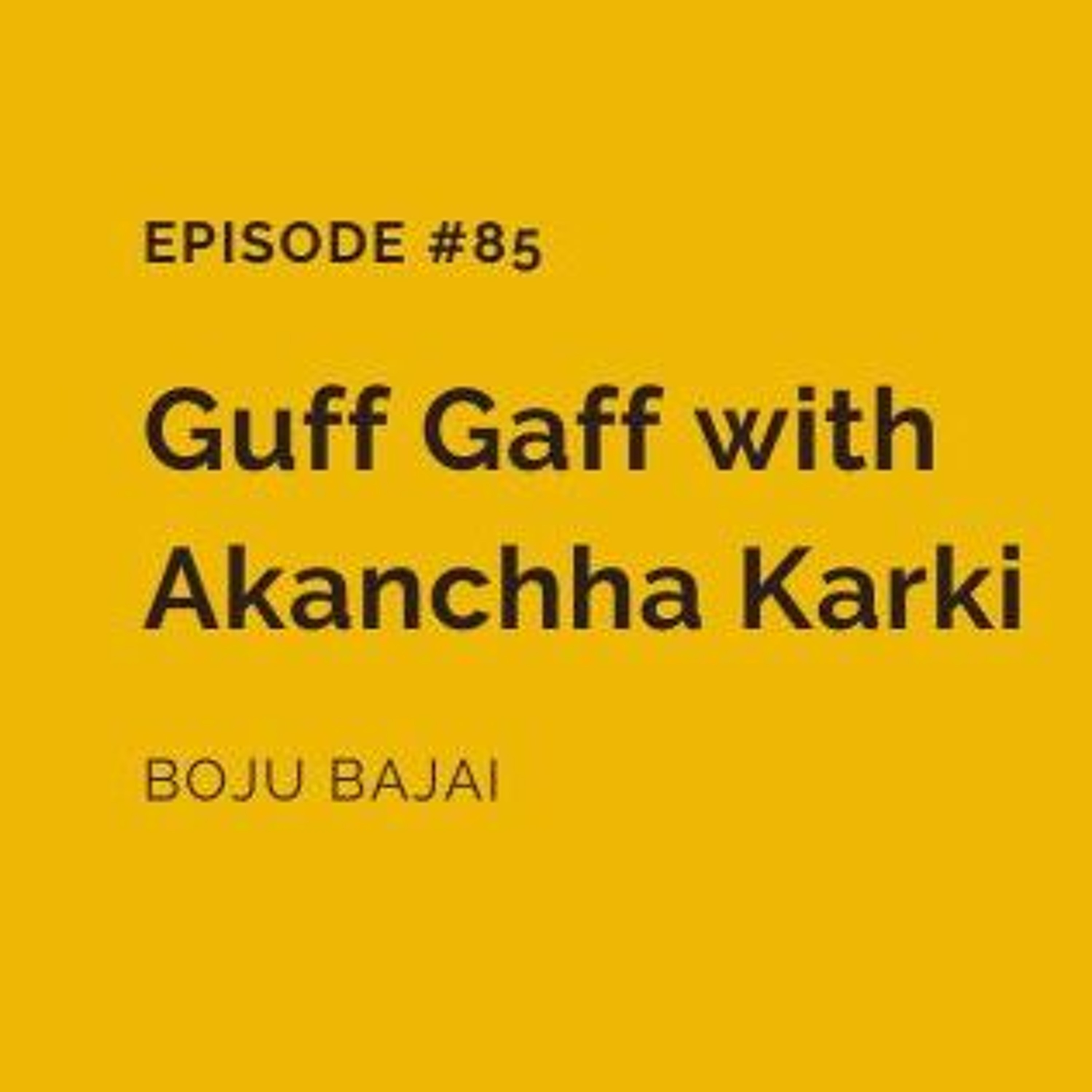 ⁣#85 Guff Gaff with Akanchha Karki