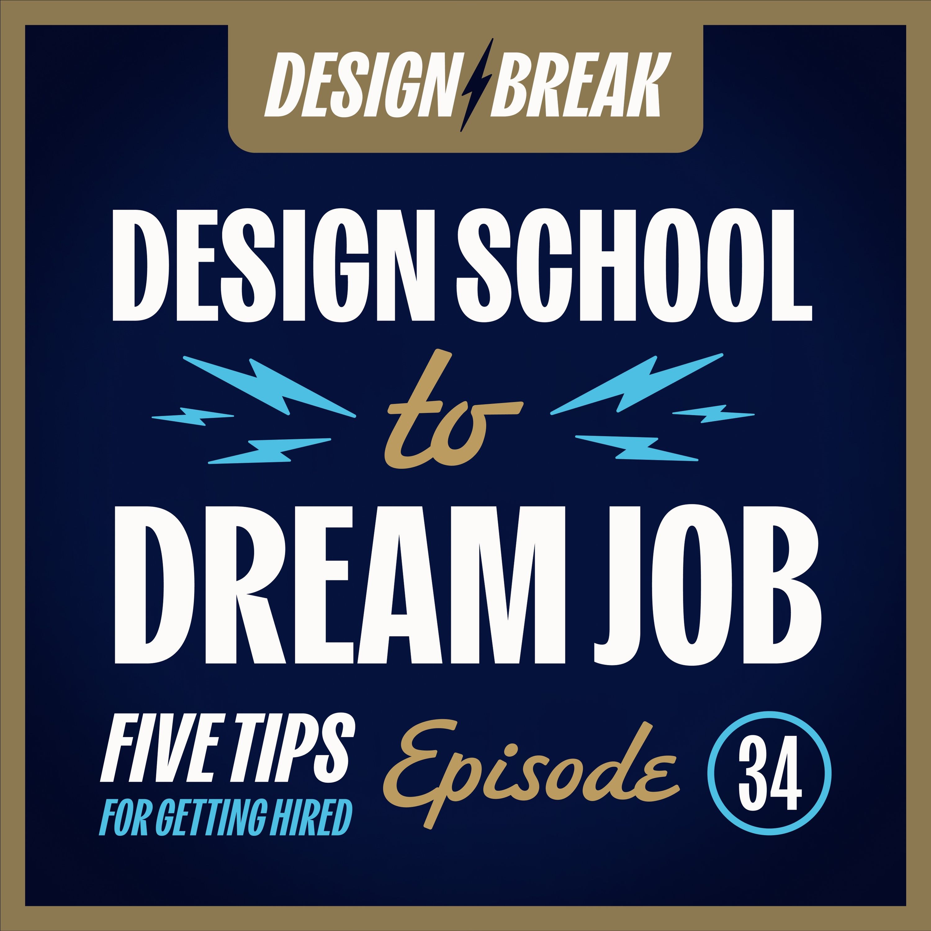 034 — Design School to Dream Job: 5 Tips for Getting Hired Out of School