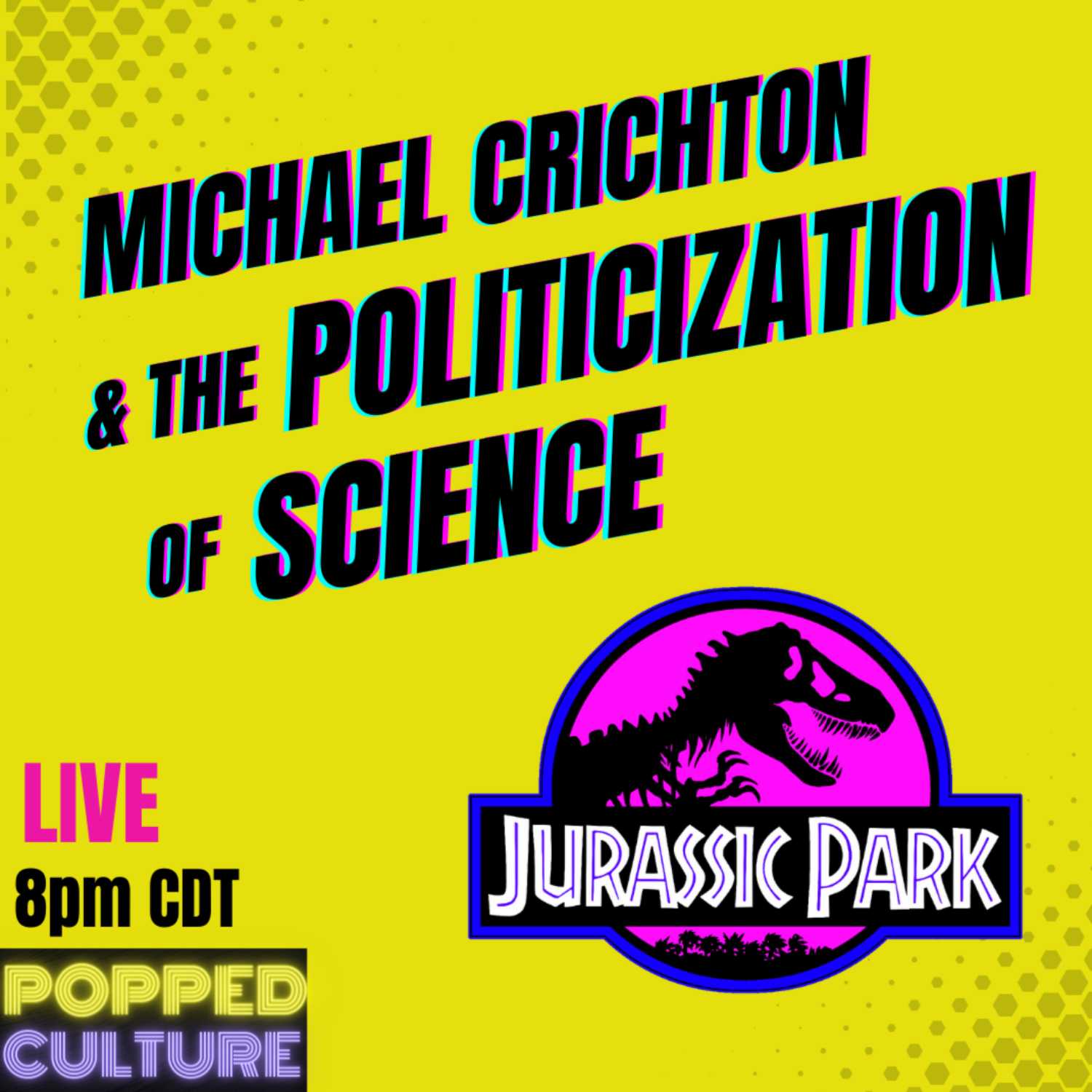 Popped Culture: Michael Crichton & the Politicization of Science