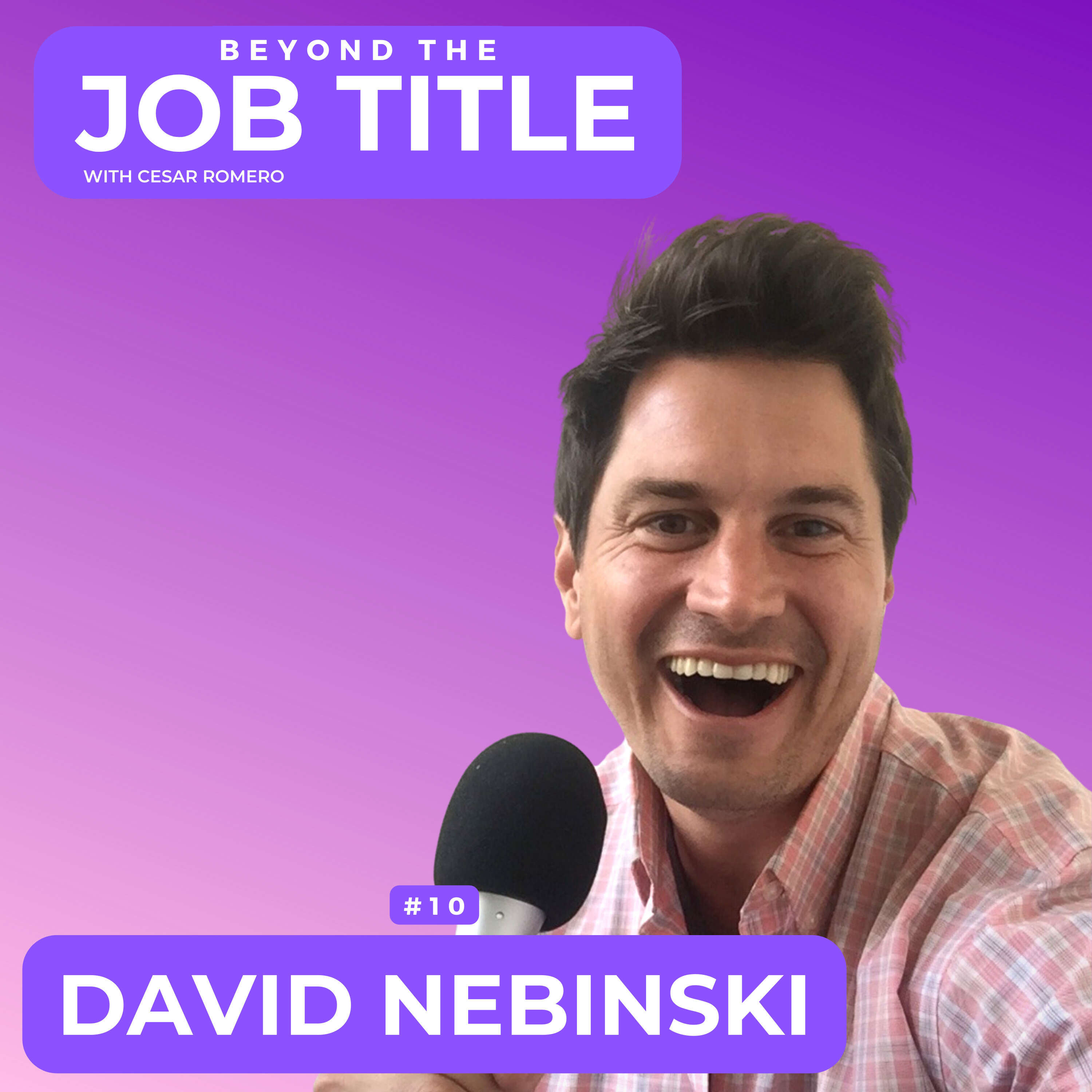 Picking Yourself: Building Your Body of Work And Unlocking Growth Opportunities with David Nebinski | BJT10