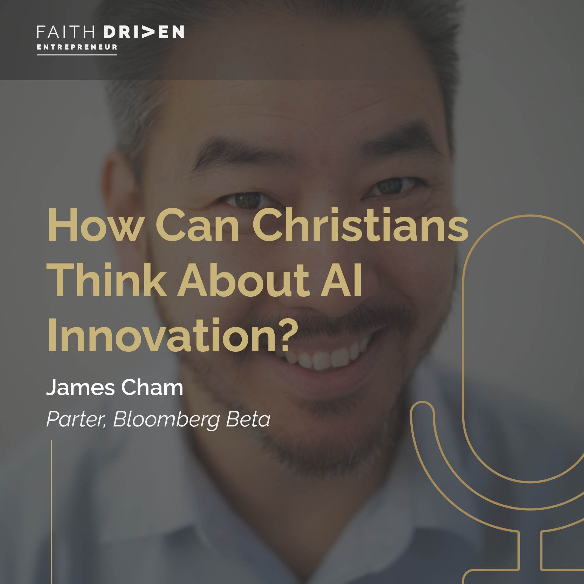 Episode 258 - How Can Christians Think About AI Innovation? with James Cham