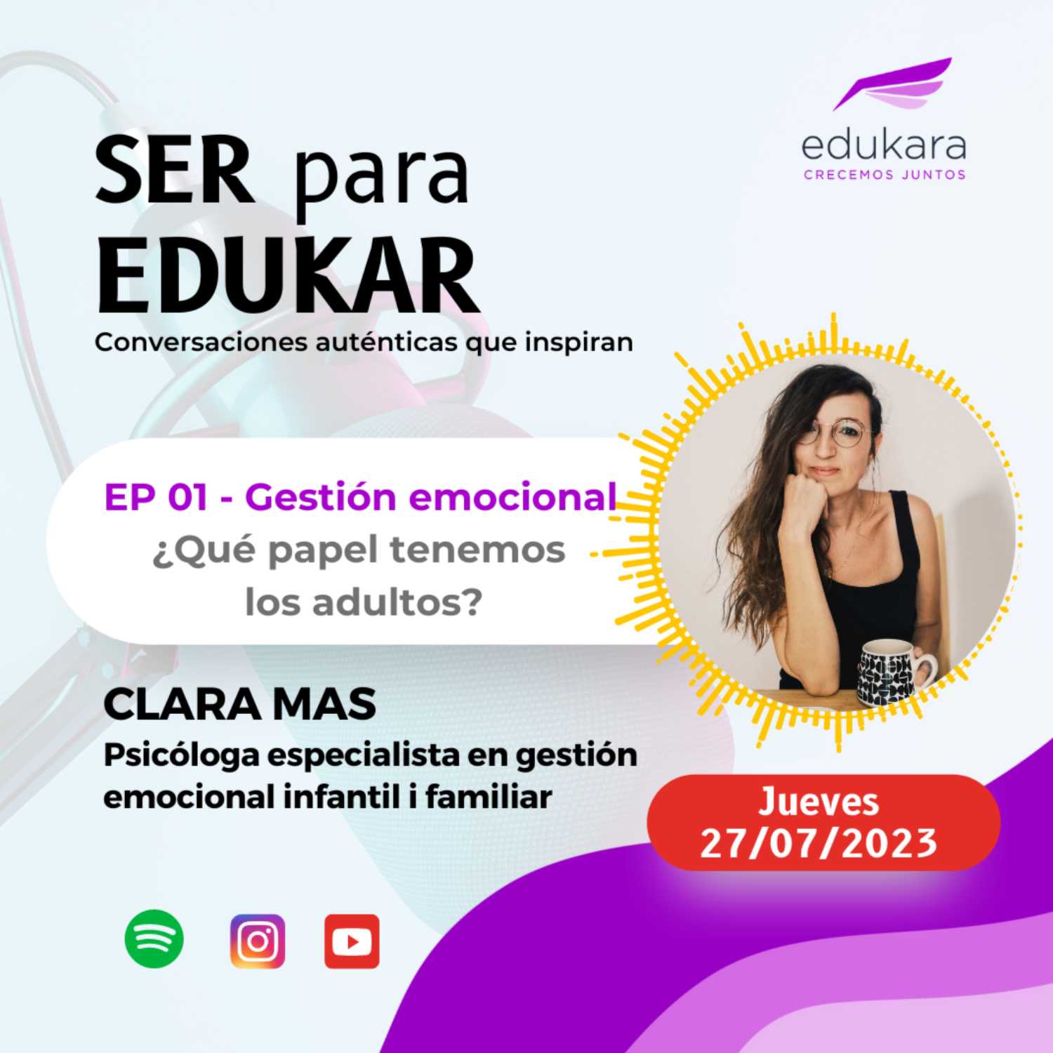  EP #01 - SER para EDUKAR: Gestión emocional, ¿Qué papel tenemos los adultos? - Clara Mas (Psicologa experta en acompañamiento emocional para familias)