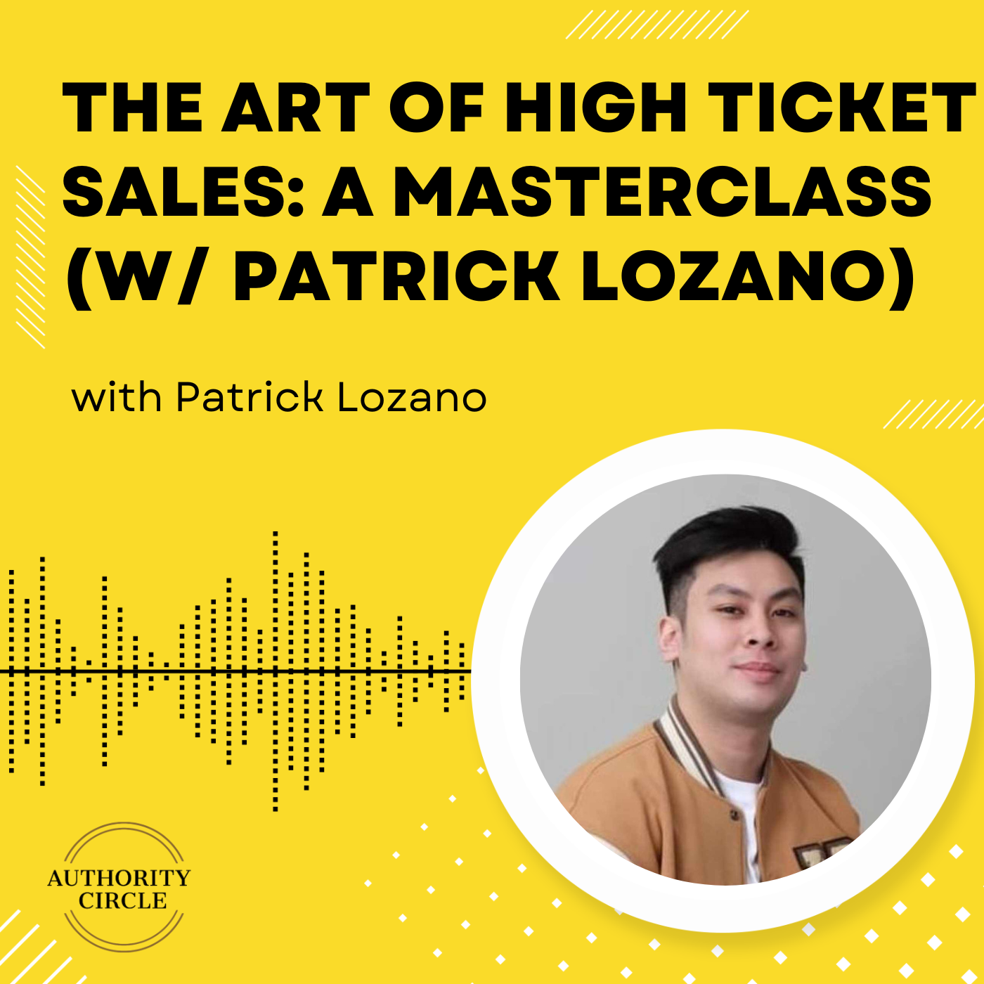 127. The Art of High Ticket Sales: A Masterclass (w/ Patrick Lozano)