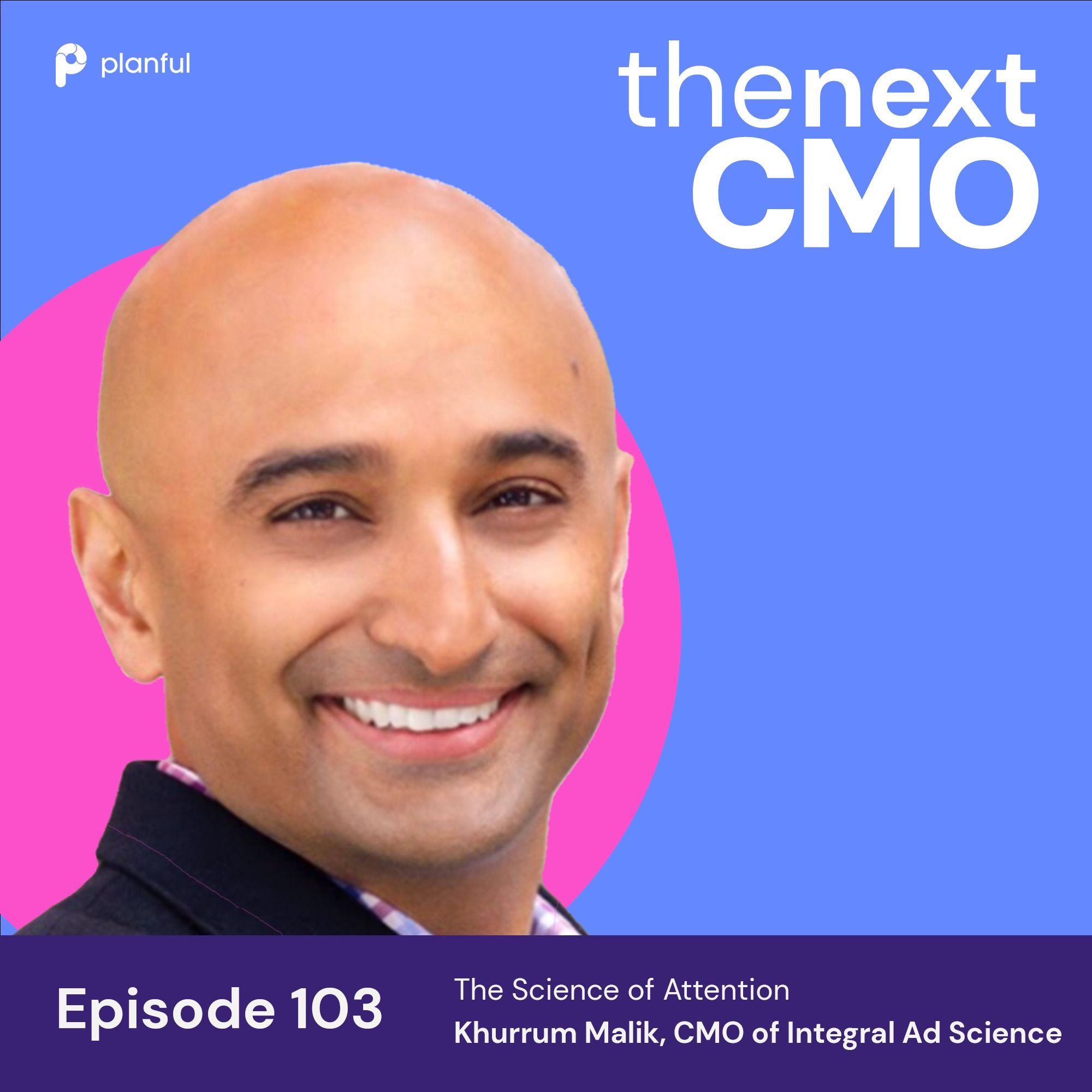 The Science of Attention with Khurrum Malik, CMO of Integral Ad Science