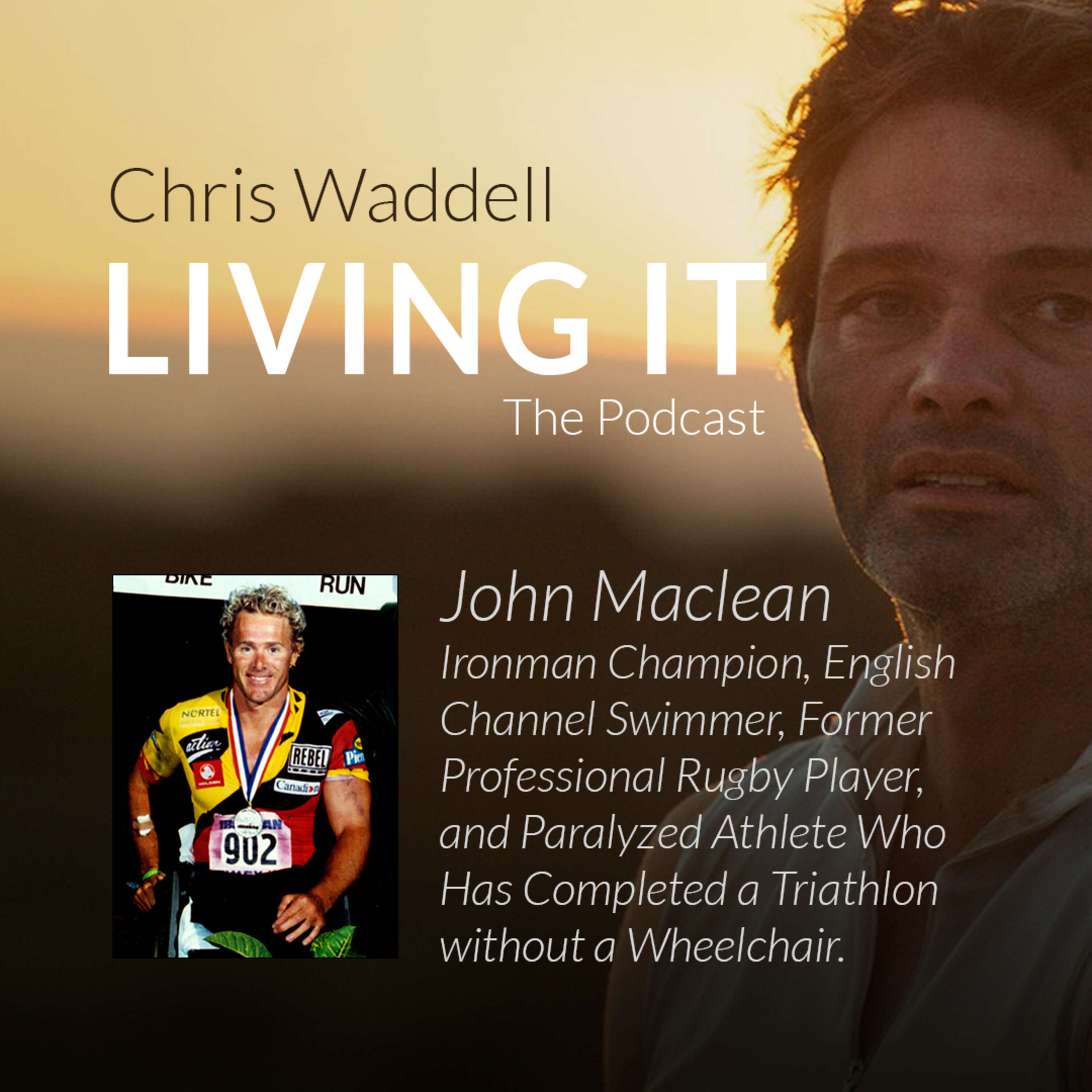 John Maclean - Ironman Champion, English Channel Swimmer, Former Professional Rugby Player, and Paralyzed Athlete Who Has Completed a Triathlon without a Wheelchair.