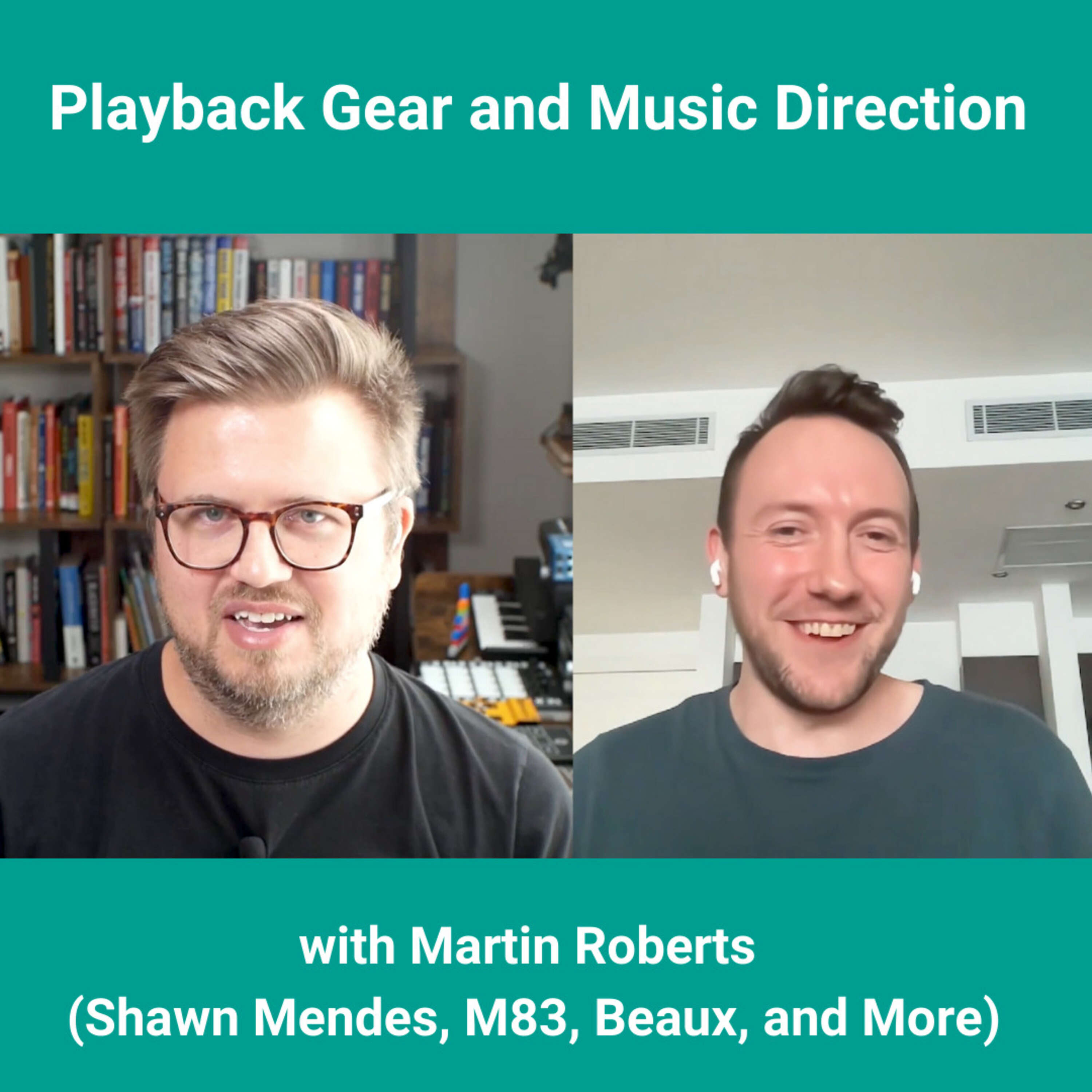 Playback, Gear, & Music Direction with Martin Roberts (Shawn Mendes, M83, Beaux, and More)