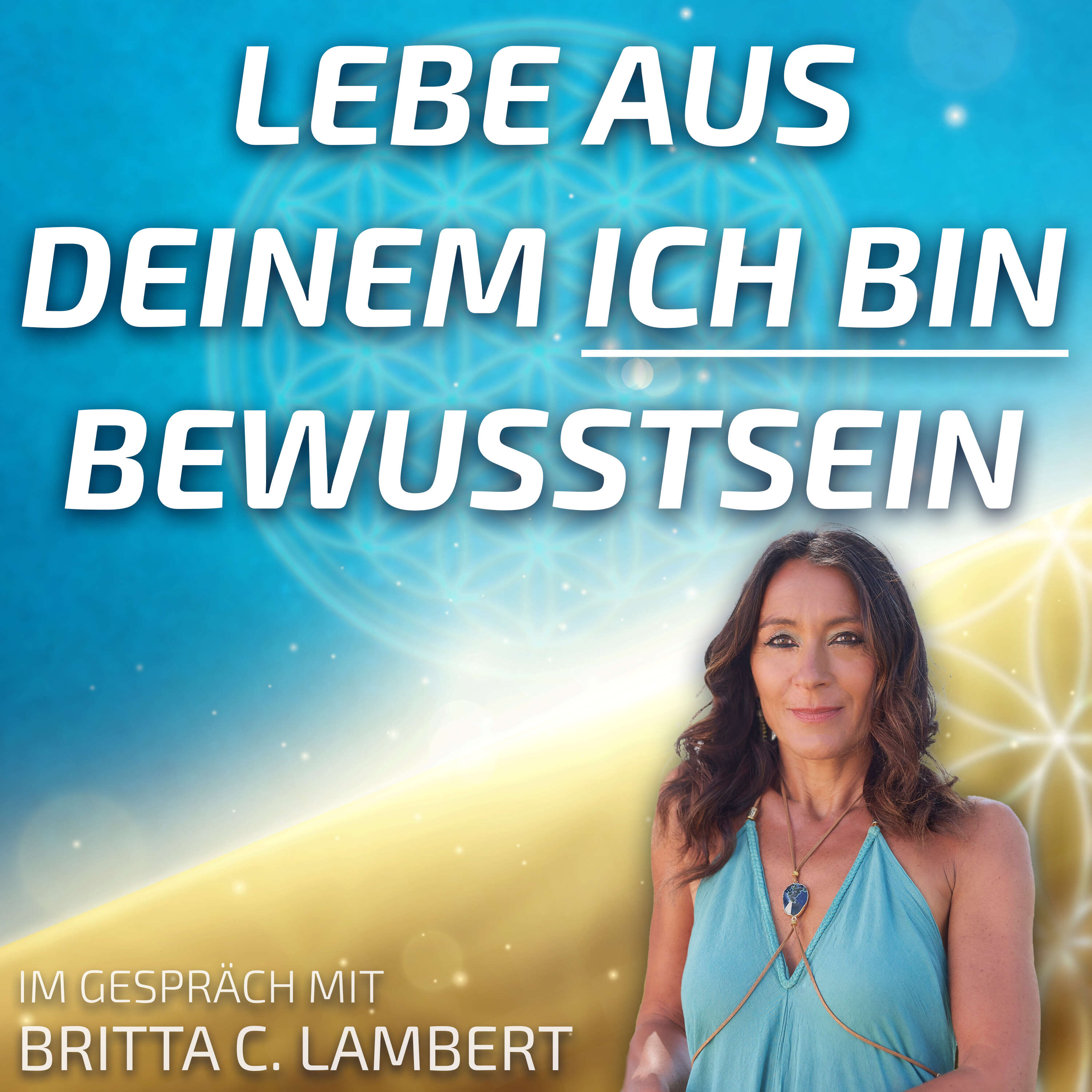 #155 Lebe aus Deinem ICH BIN Bewusstsein - Britta C. Lambert im Gespräch