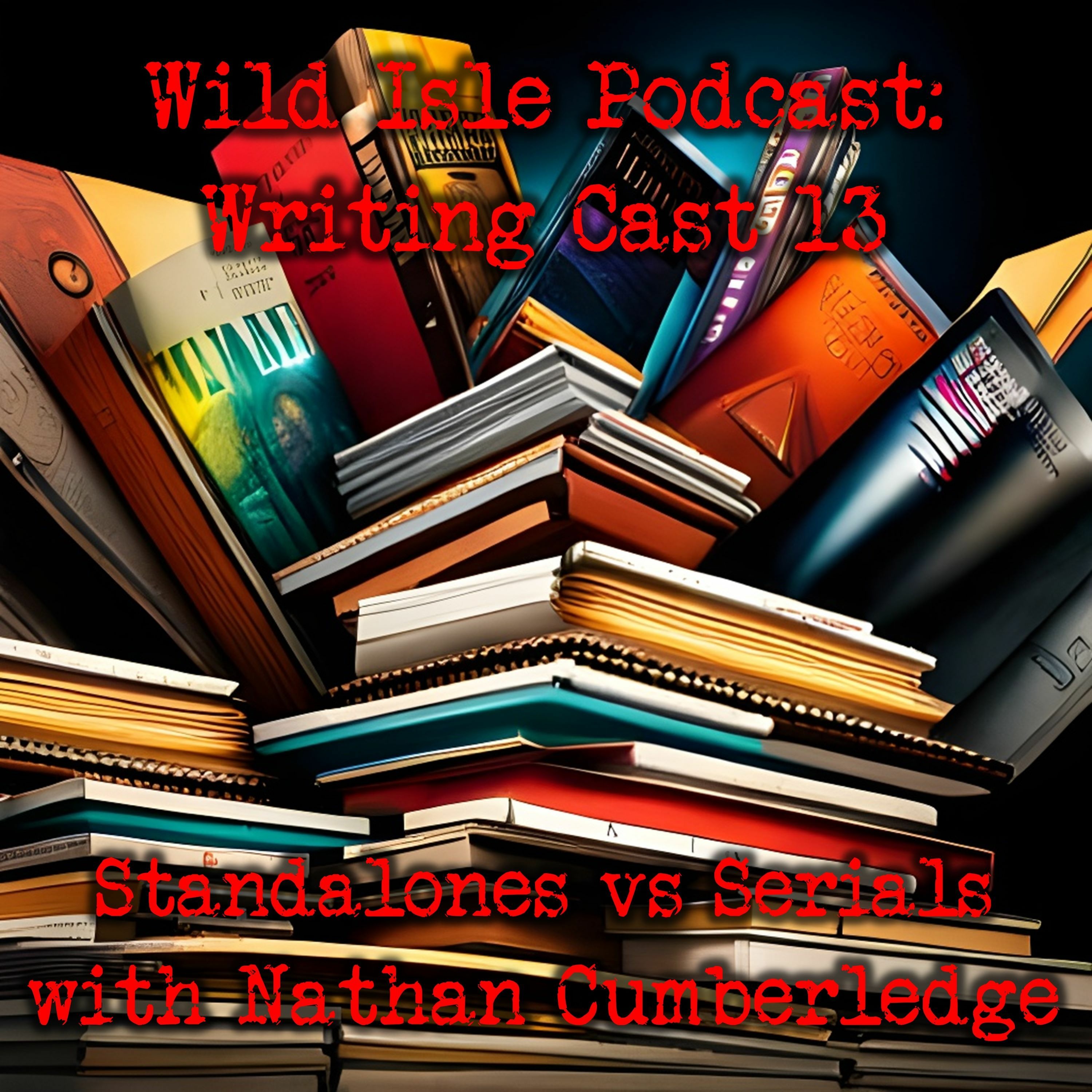 ⁣Wild Isle Podcast Episode 28, Writing Cast 13 Standalones Vs Serials with Nathan Cumberledge