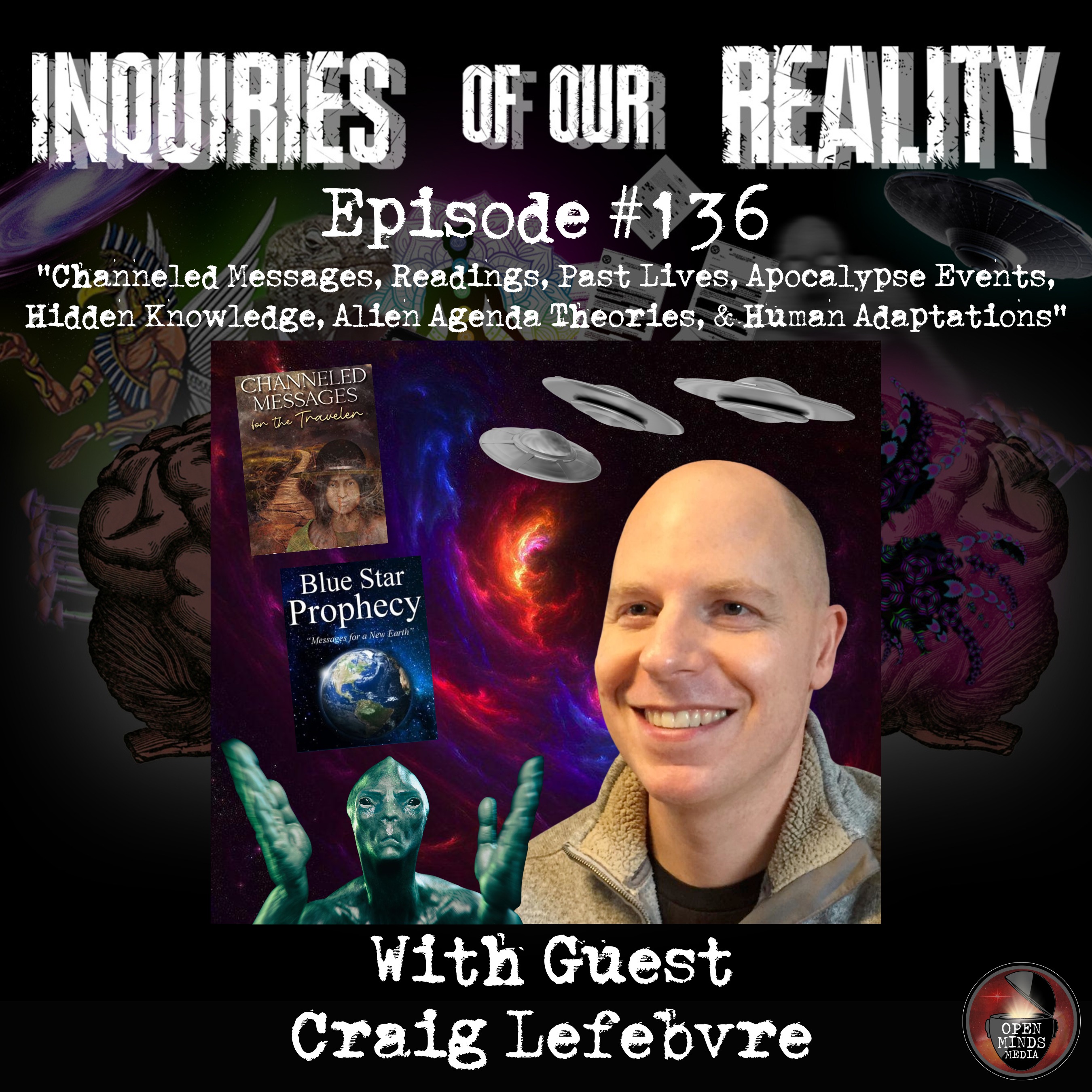 #136 Craig Lefebvre "Channeled Messages, Readings, Past Lives, Apocalypse Events, Hidden Knowledge, Alien Agenda Theories, & Human Adaptations"