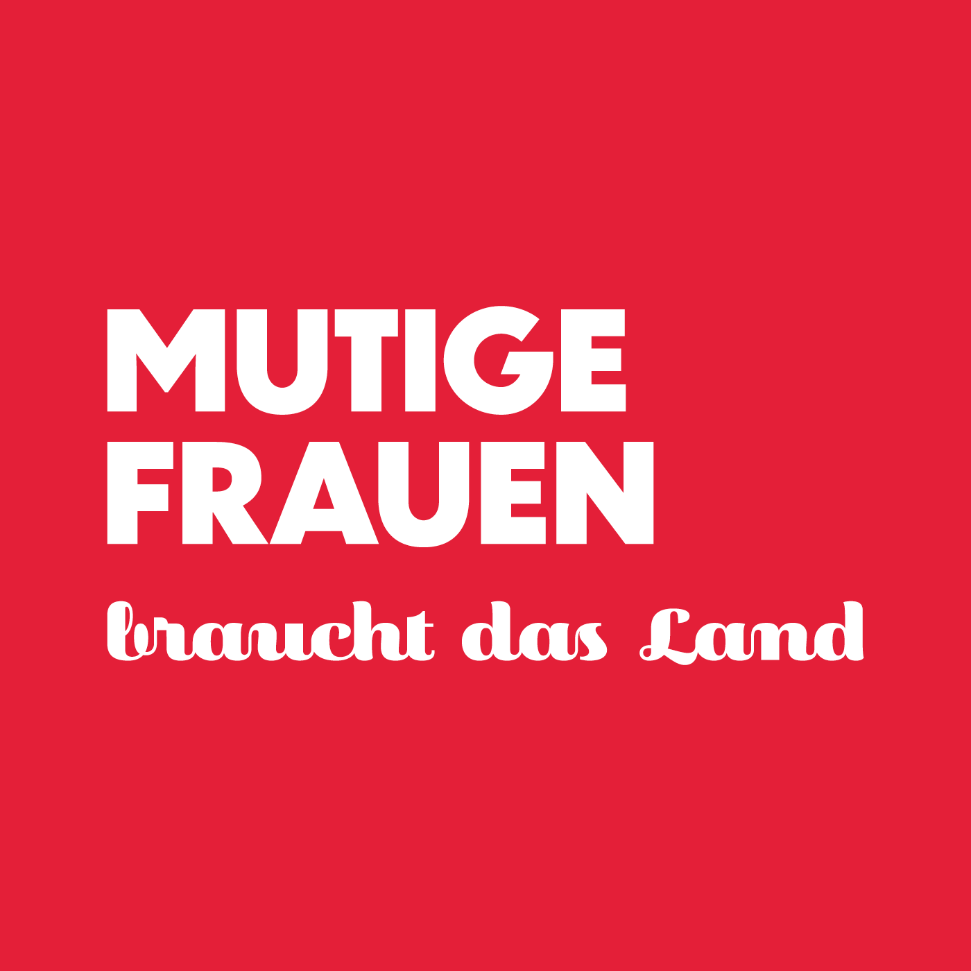 Mutige Frauen braucht das Land 