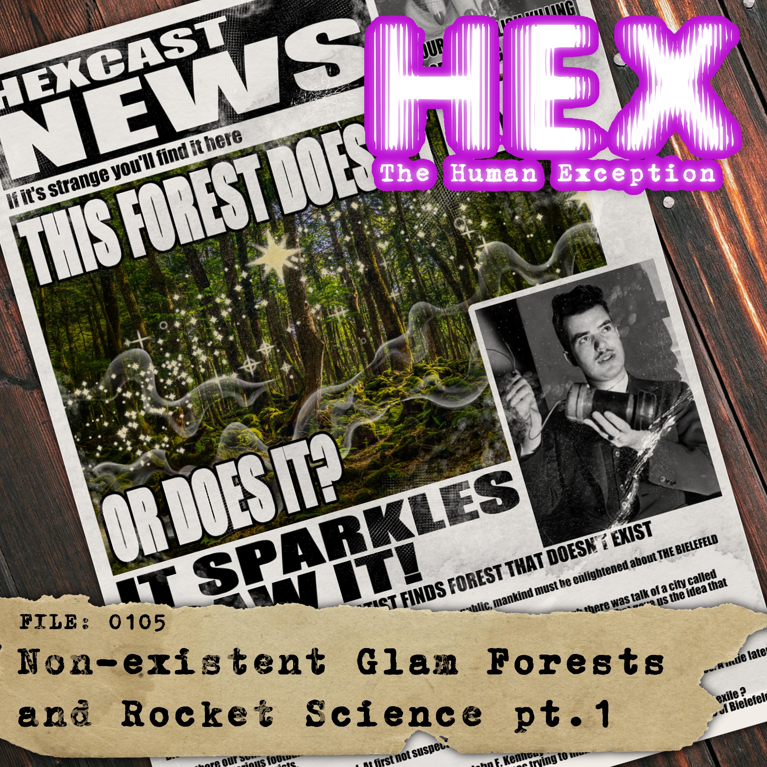 HEX - File 0105 - Non-Existent Glam Forests and Rocket Science - pt.1