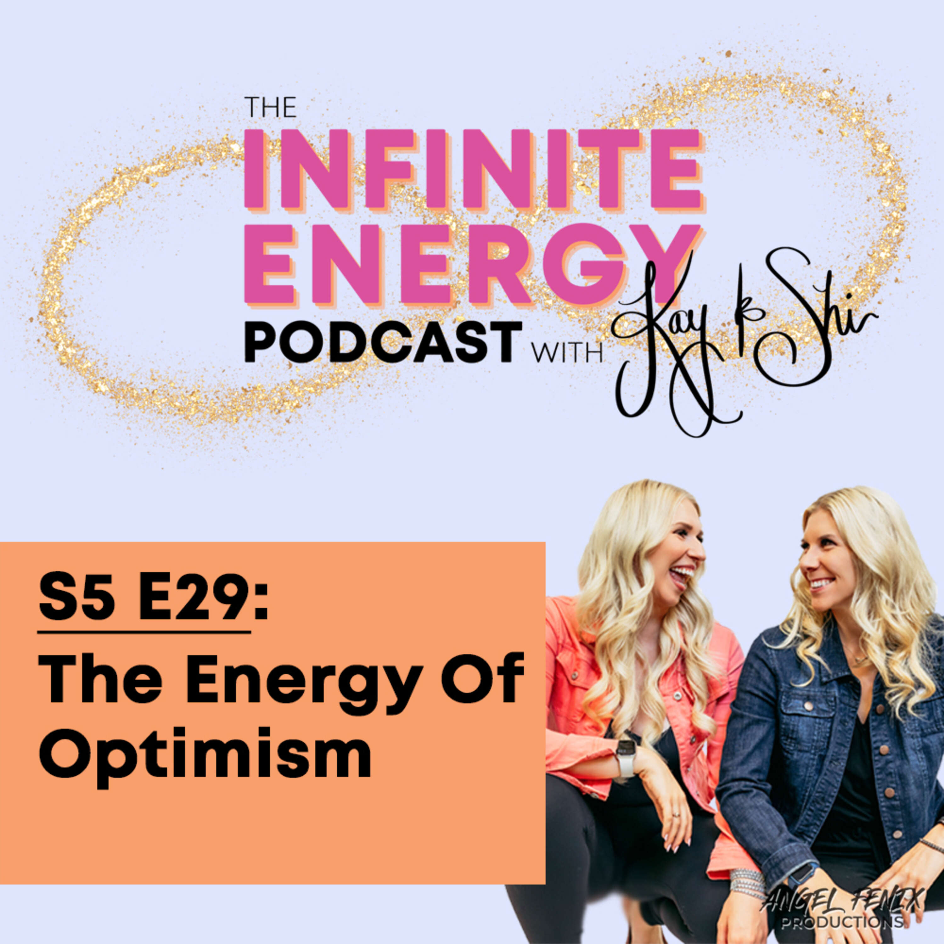 S5 E29 The Infinite Energy Podcast with Kay & Shi: The Energy Of Optimism (07/25/23)