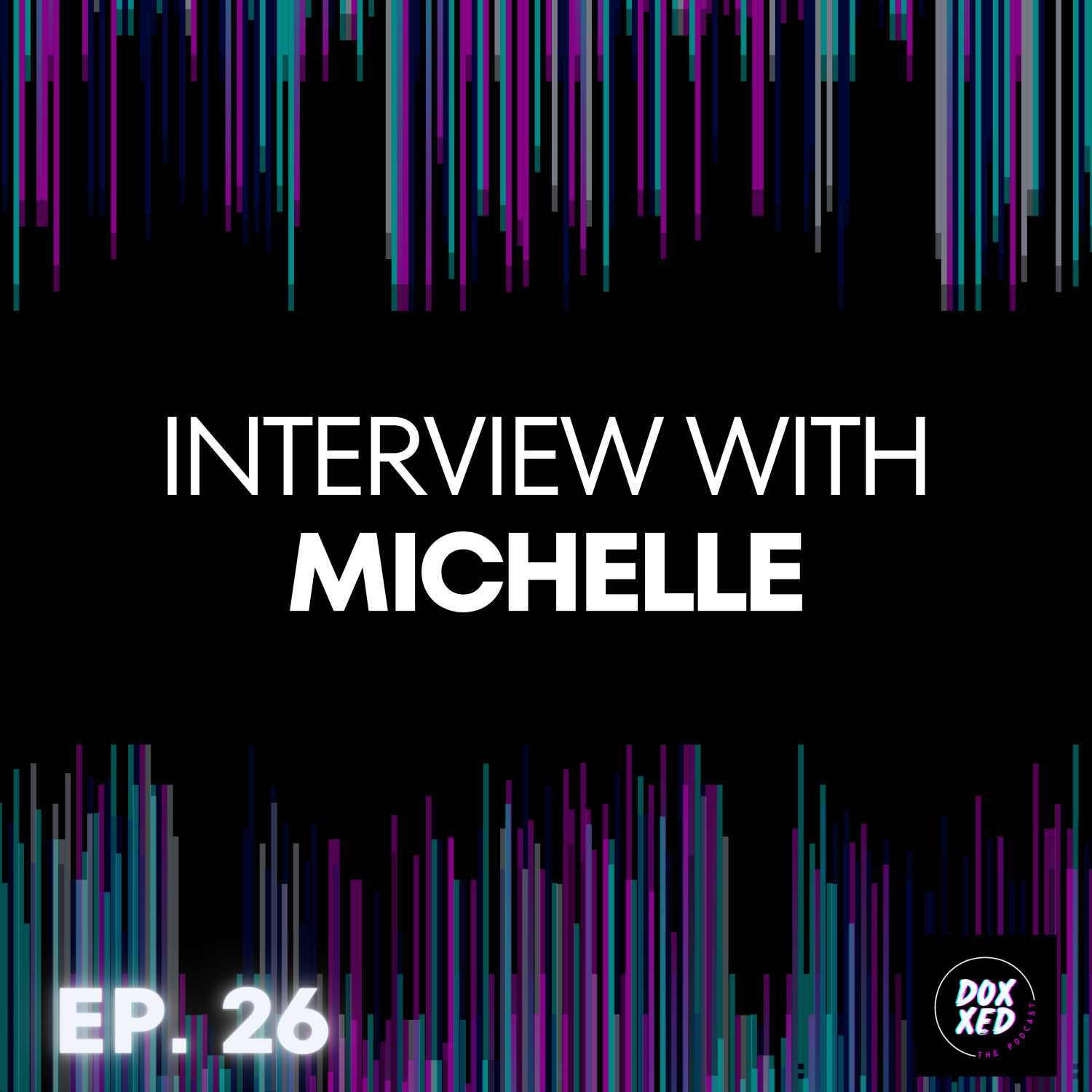 EP. 26 | Interview With Michelle