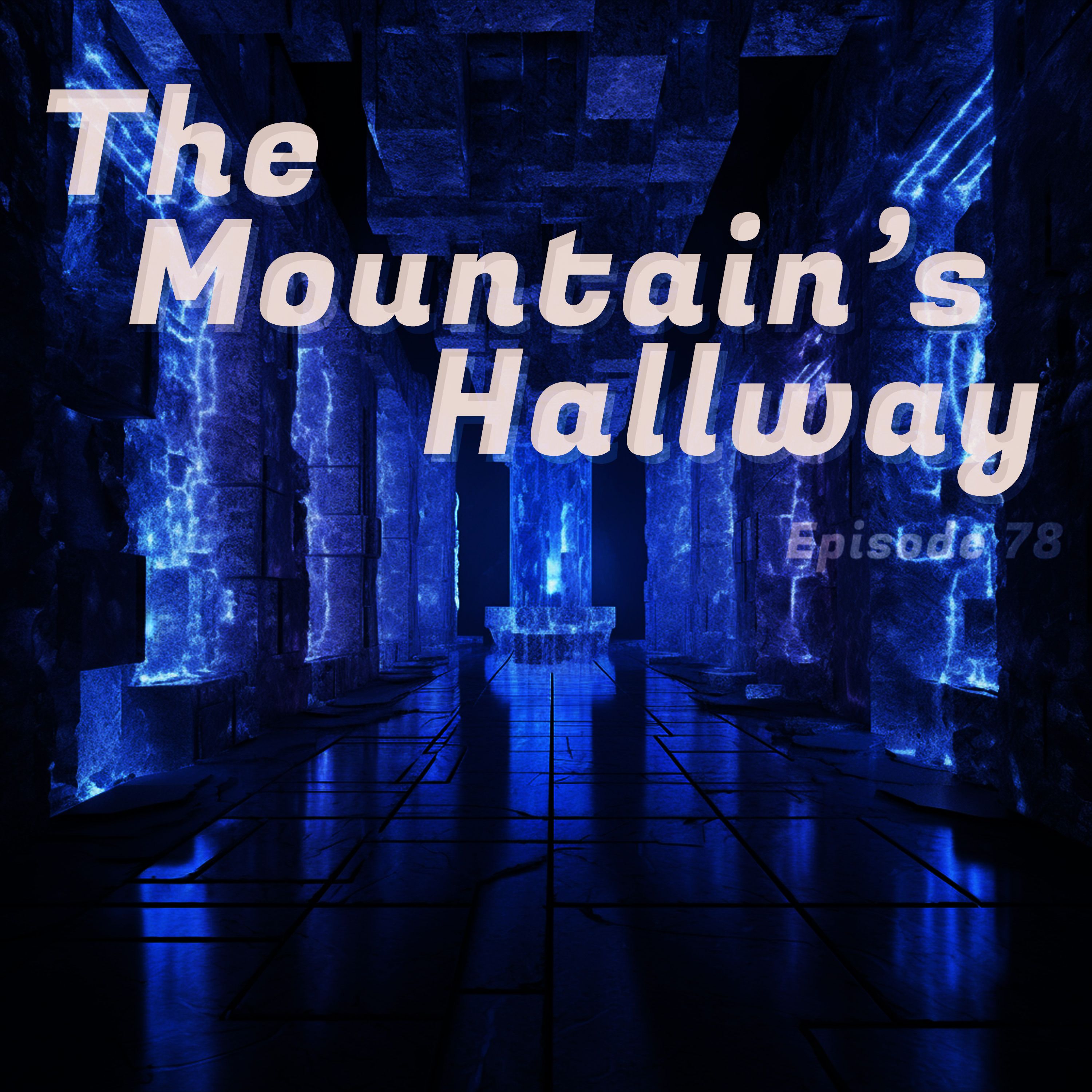 EP 78 - The Mountain’s Hallway