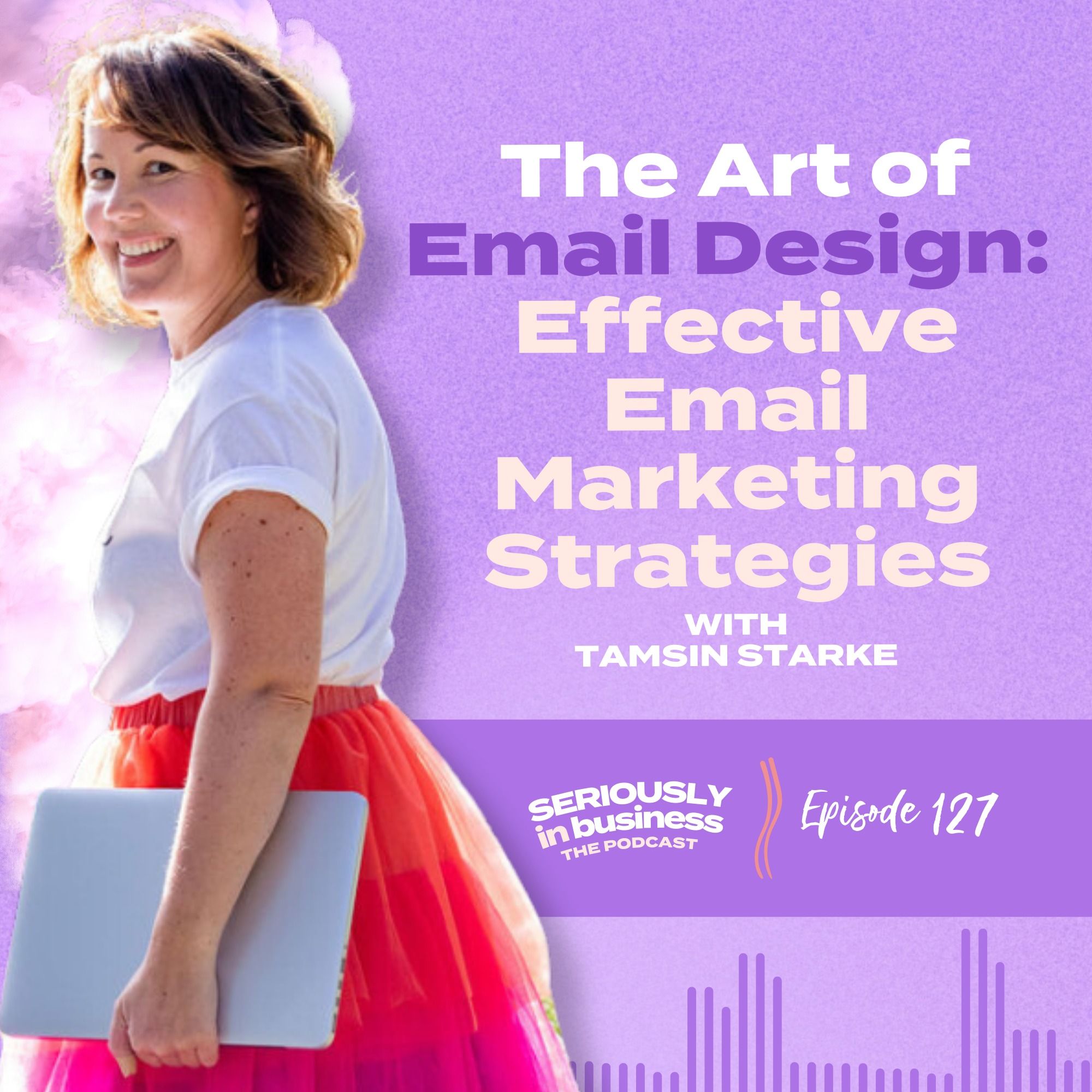 127: The Art of Email Design: Effective Email Marketing Strategies with Tamsin Starke