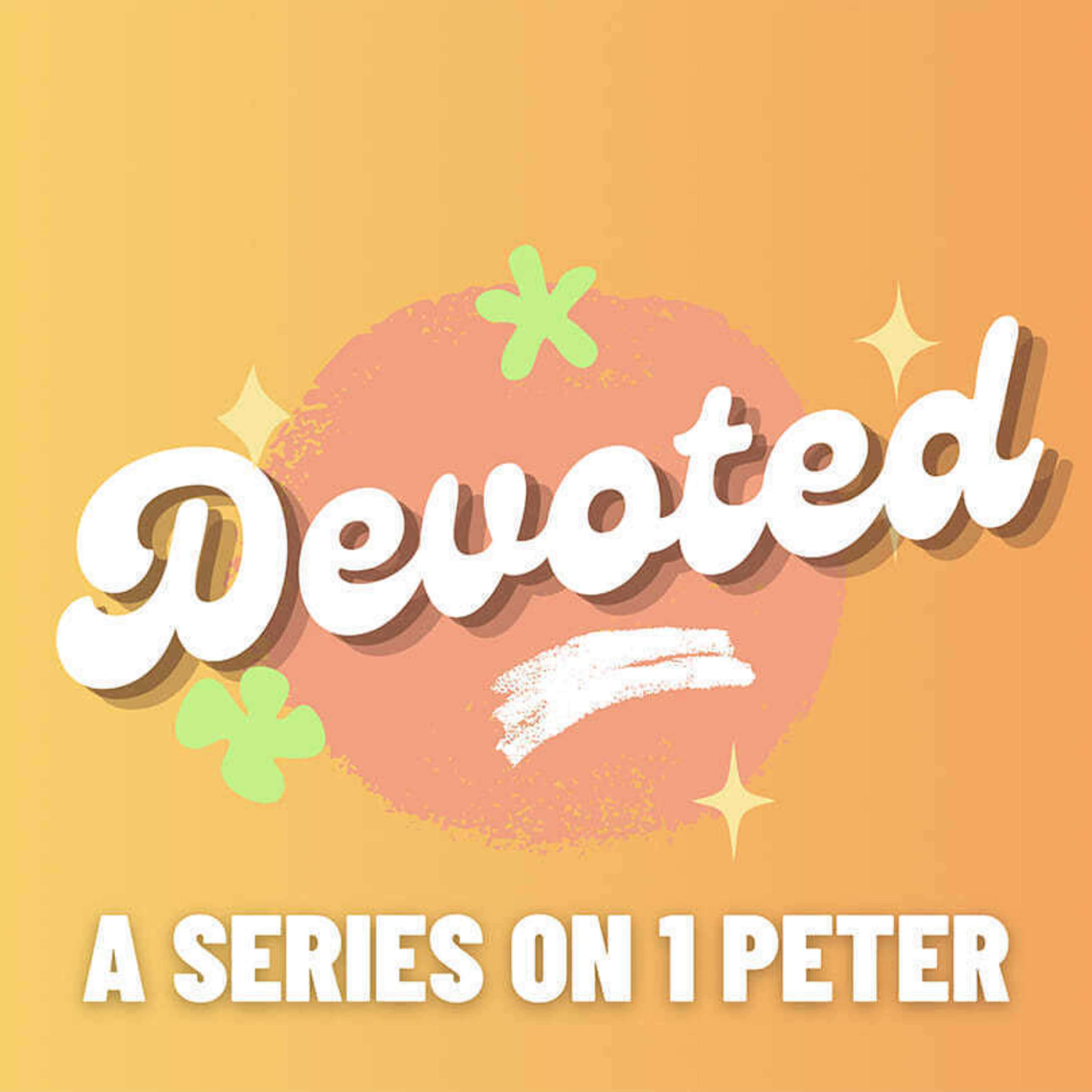 Devoted - 1 Peter 2: The Transformation