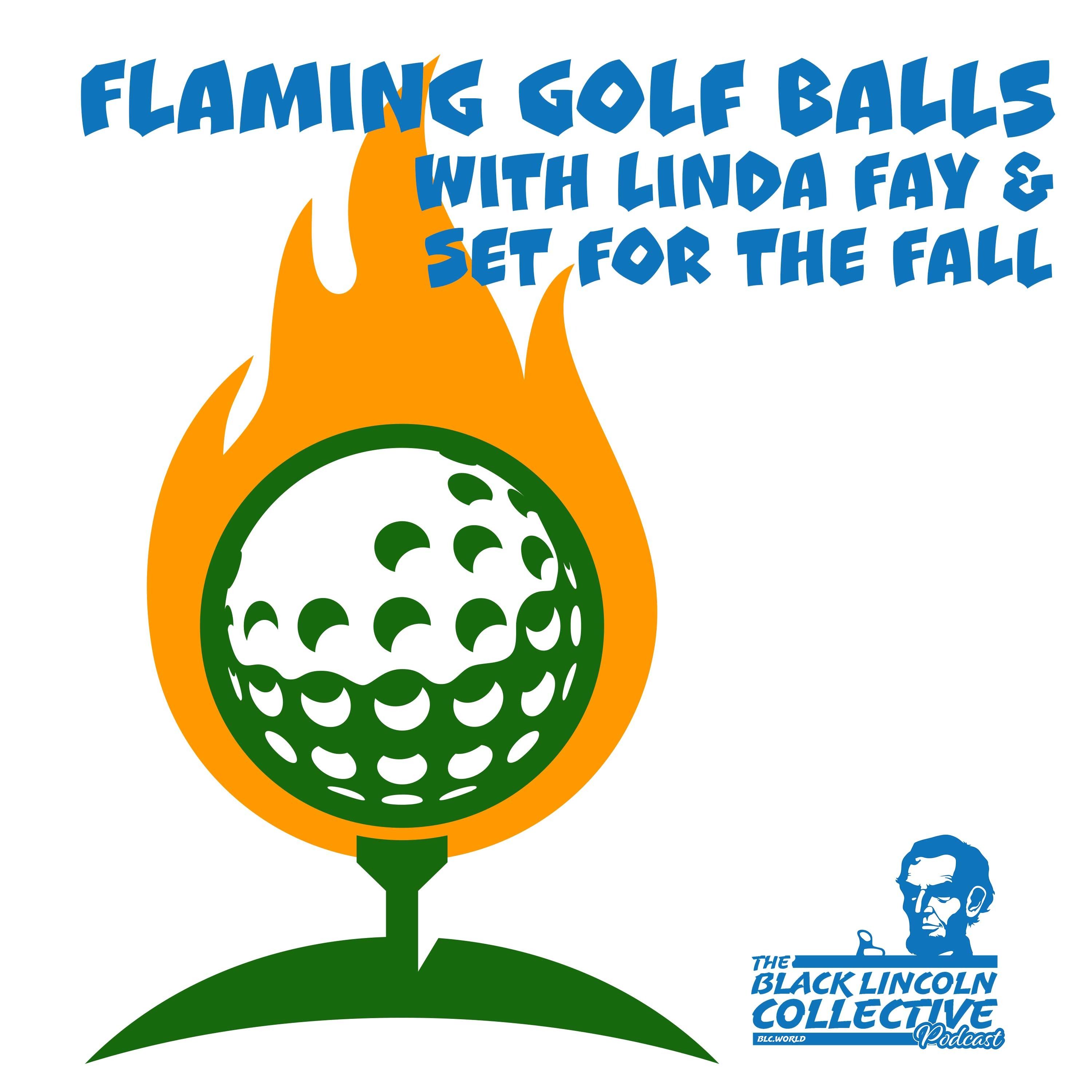 Flaming Golf Balls with Linda Fay & Set for the Fall  |  Black Lincoln Collective Comedy Podcast