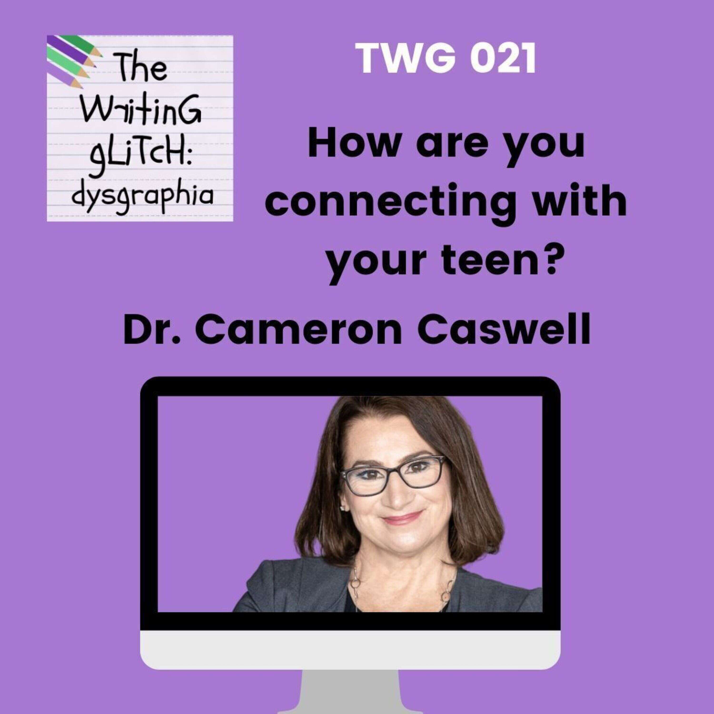 TWG 021: How are you connecting with your teen? with  Dr. Cam Caswell