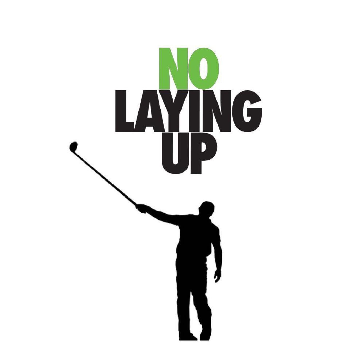 No Laying Up - Golf Podcast 