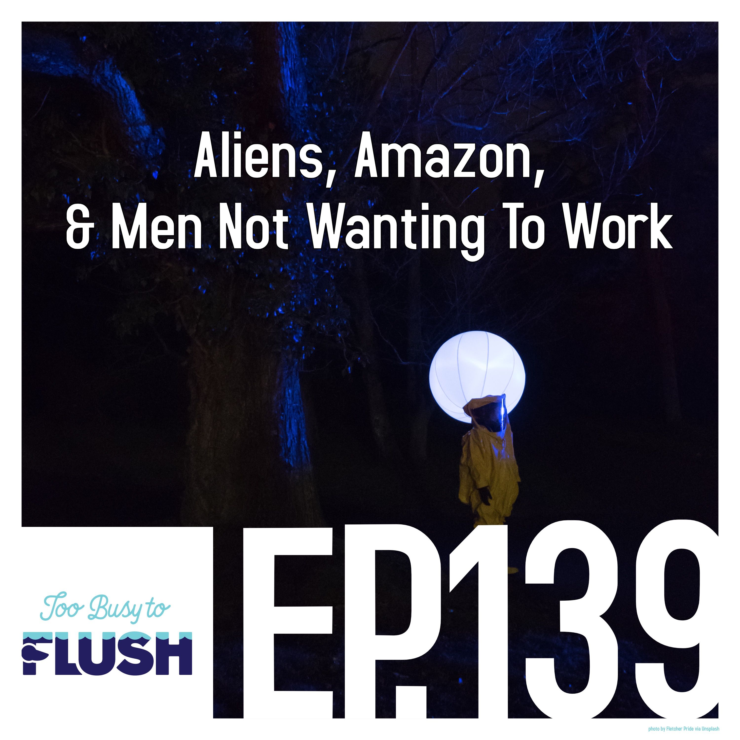 Aliens, Amazon, & Men Not Wanting to Work