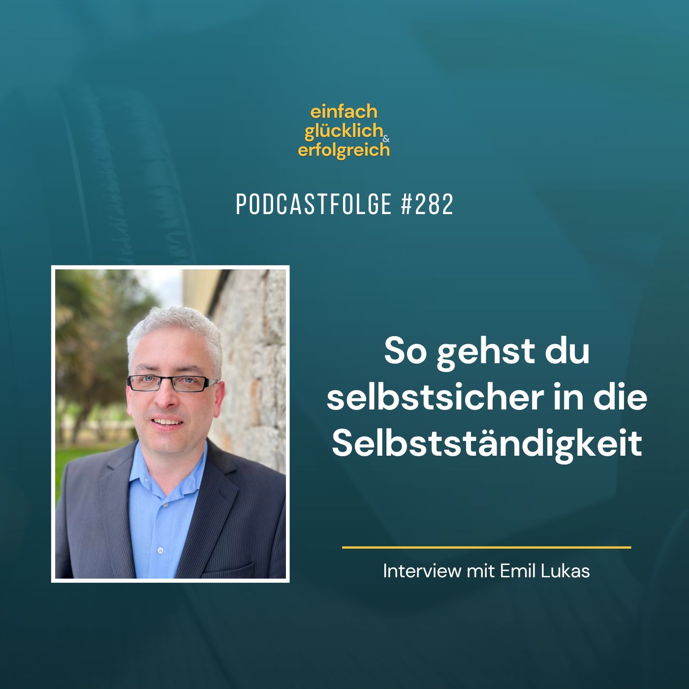 #282 - So gehst du selbstsicher in die Selbstständigkeit - Interview mit Emil Lukas (Teil 1)