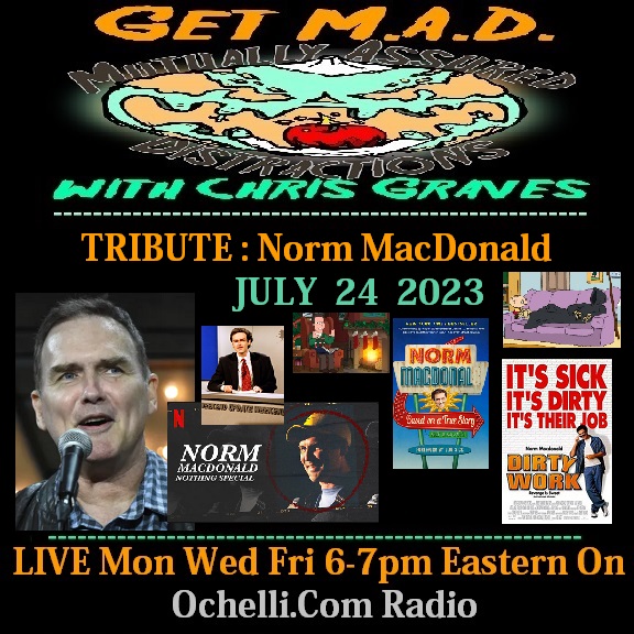 Unique Comedy Icon Remembered in a Get M A D with Chris Graves Tribute to The Late Comedy Genius Norm MacDonald 7-24-2023