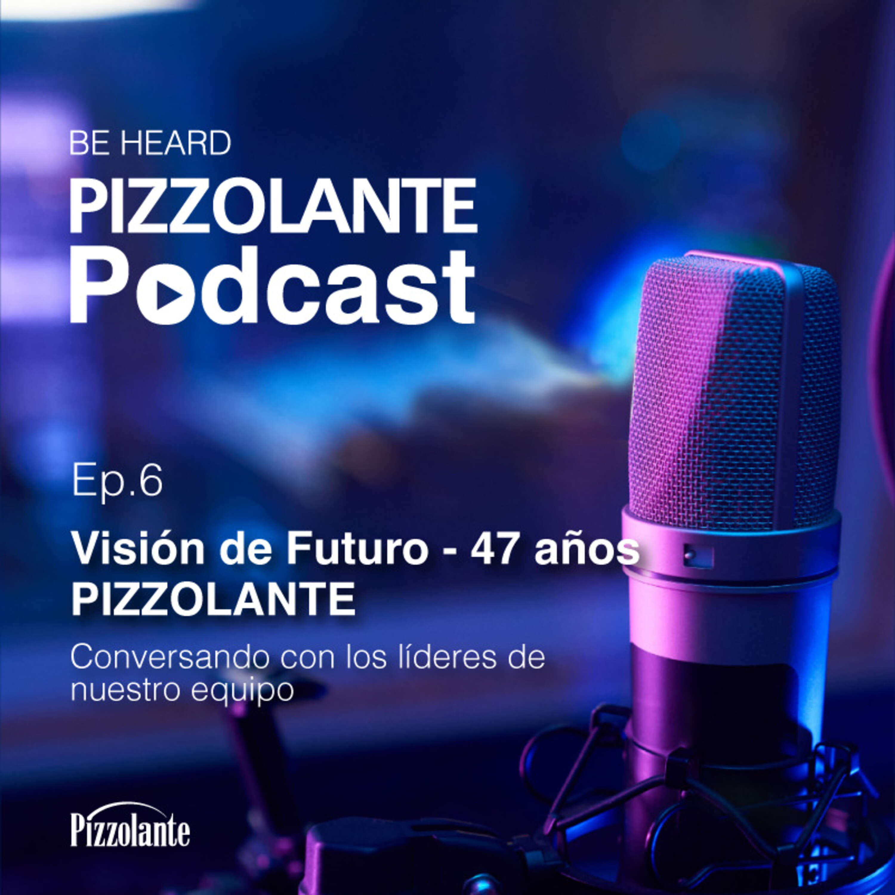 EP.6 - Visión de Futuro - 47 años PIZZOLANTE