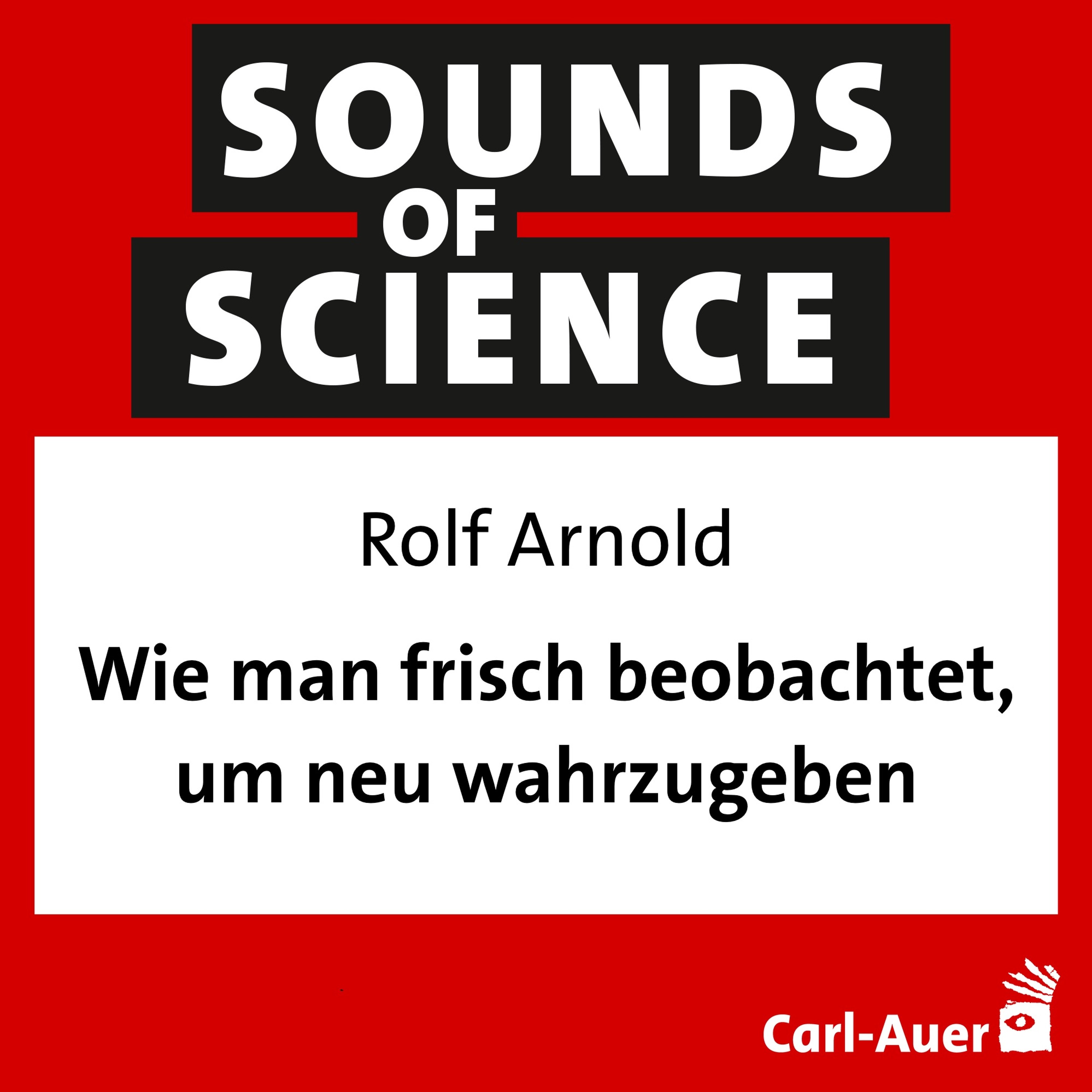 #162 Rolf Arnold - Wie man frisch beobachtet, um neu wahrzugeben.