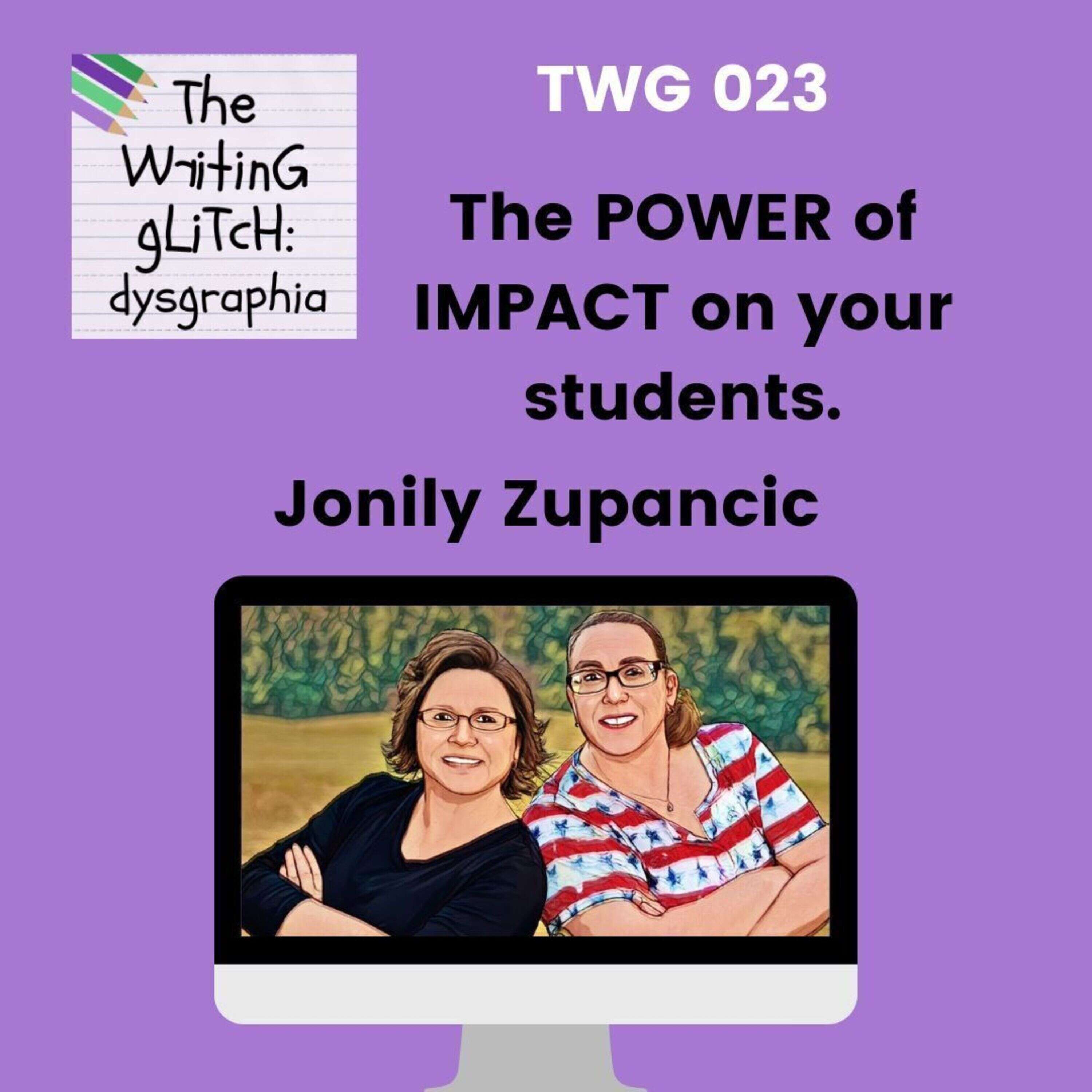 TWG023: The Power of IMPACT on your students with Jonily Zupancic